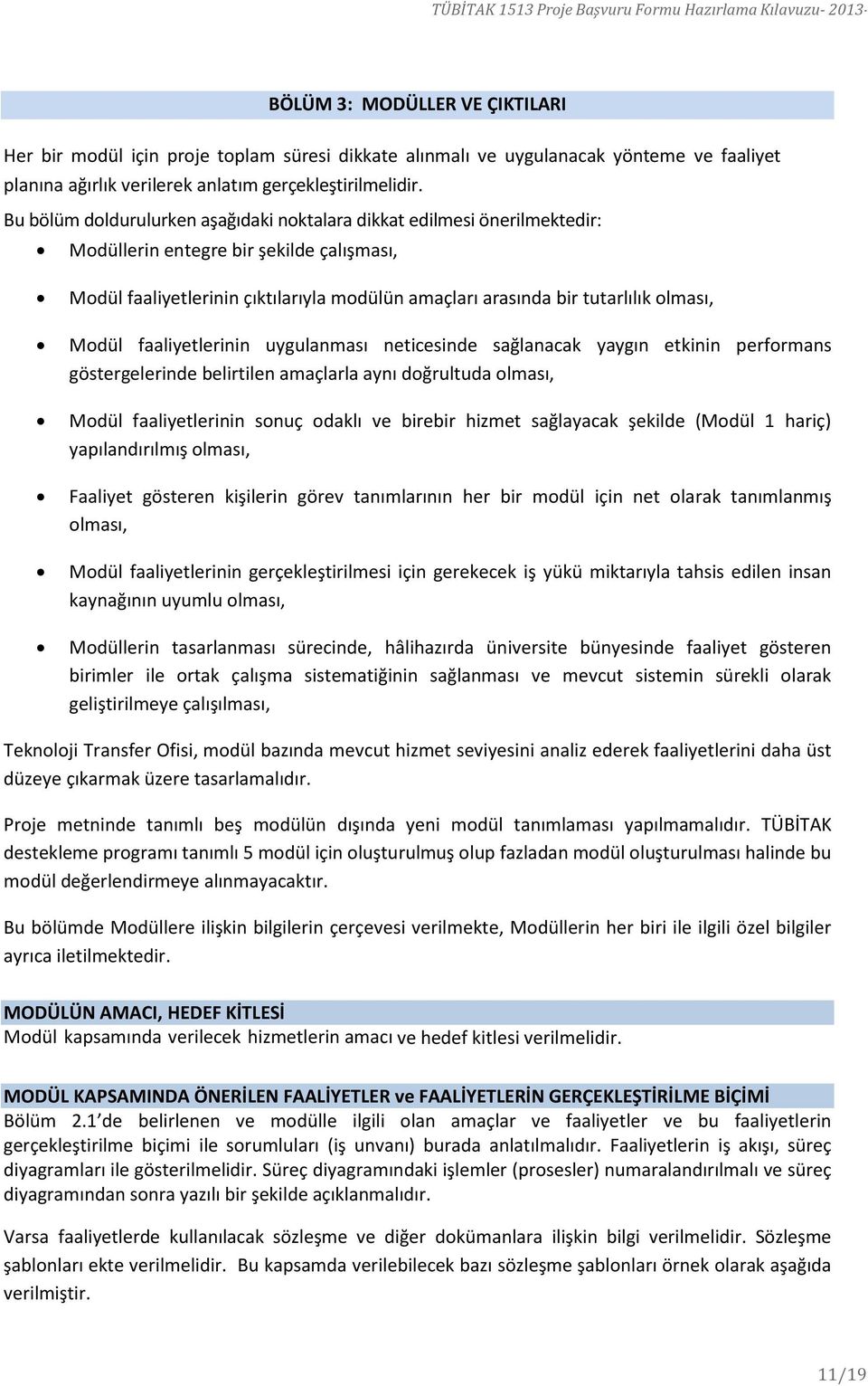 olması, Modül faaliyetlerinin uygulanması neticesinde sağlanacak yaygın etkinin performans göstergelerinde belirtilen amaçlarla aynı doğrultuda olması, Modül faaliyetlerinin sonuç odaklı ve birebir