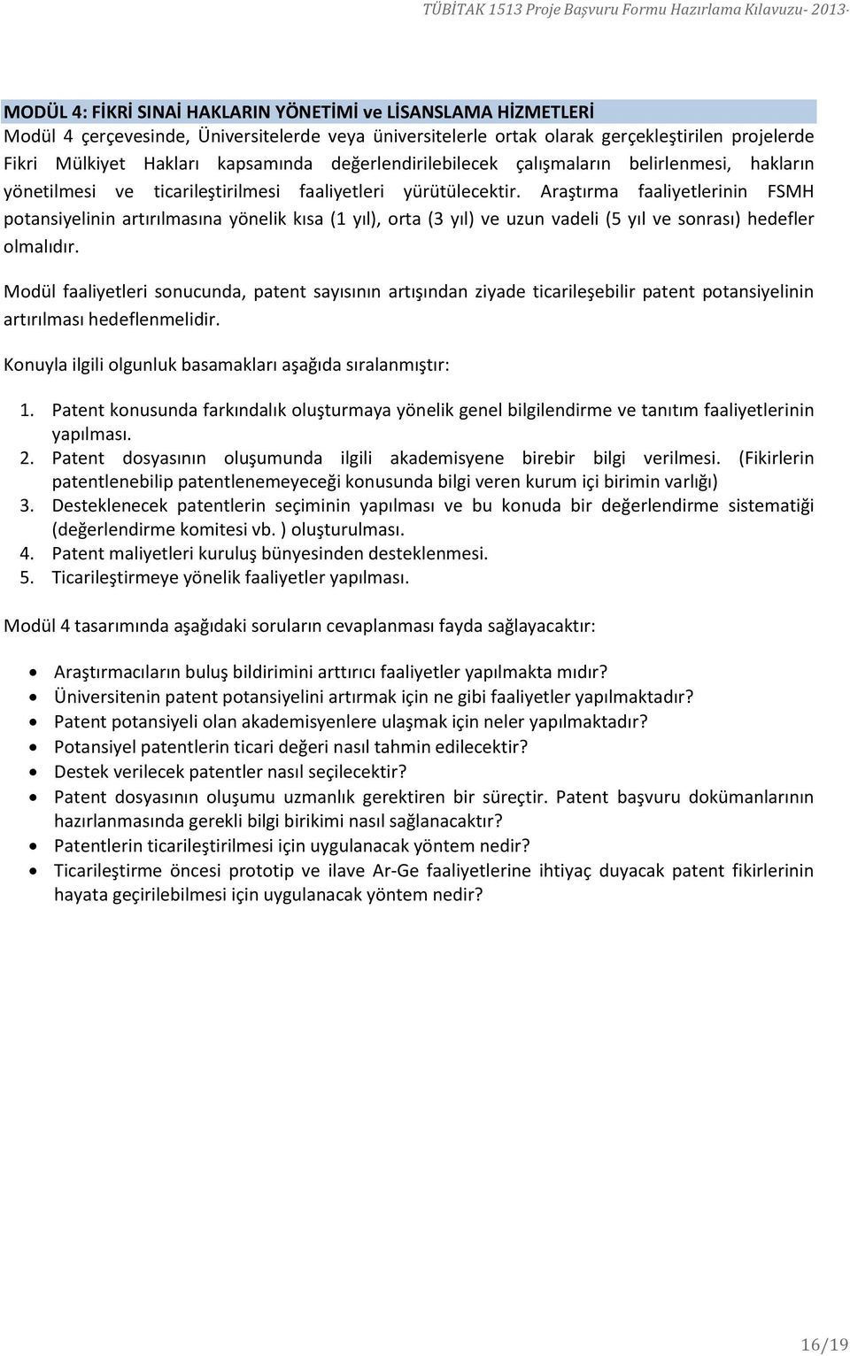 Araştırma faaliyetlerinin FSMH potansiyelinin artırılmasına yönelik kısa (1 yıl), orta (3 yıl) ve uzun vadeli (5 yıl ve sonrası) hedefler olmalıdır.