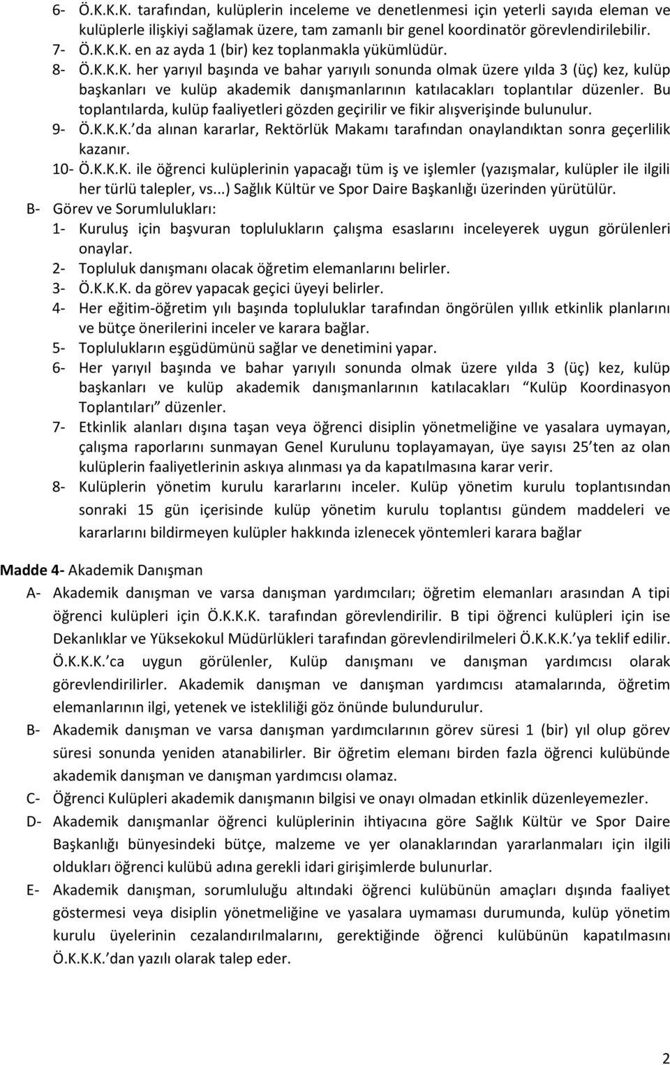 Bu toplantılarda, kulüp faaliyetleri gözden geçirilir ve fikir alışverişinde bulunulur. 9- Ö.K.