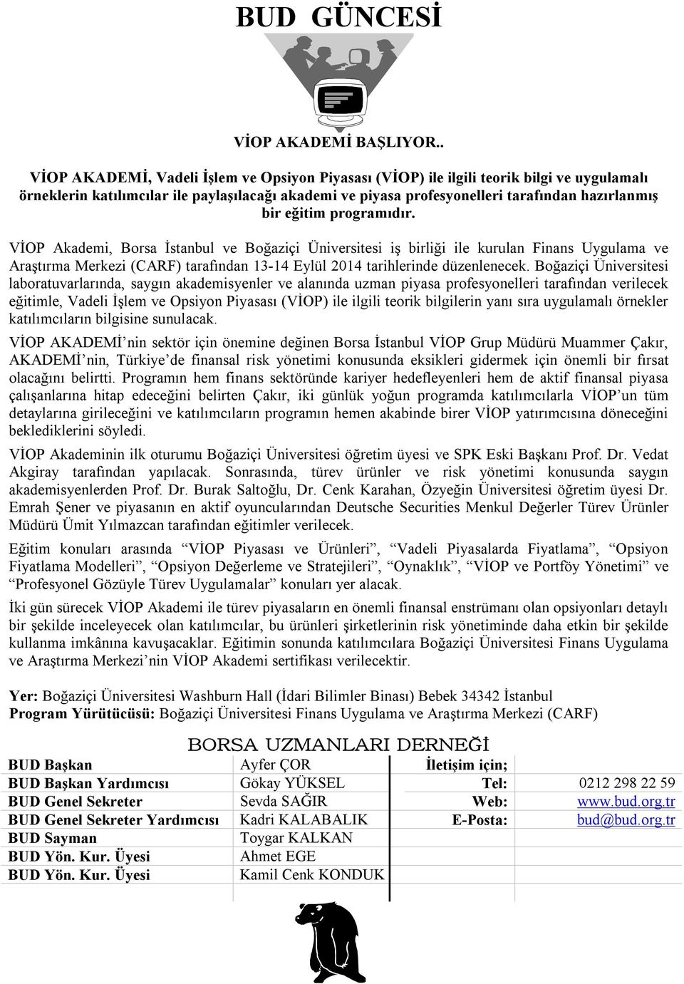 eğitim programıdır. VİOP Akademi, Borsa İstanbul ve Boğaziçi Üniversitesi iş birliği ile kurulan Finans Uygulama ve Araştırma Merkezi (CARF) tarafından 13-14 Eylül 2014 tarihlerinde düzenlenecek.