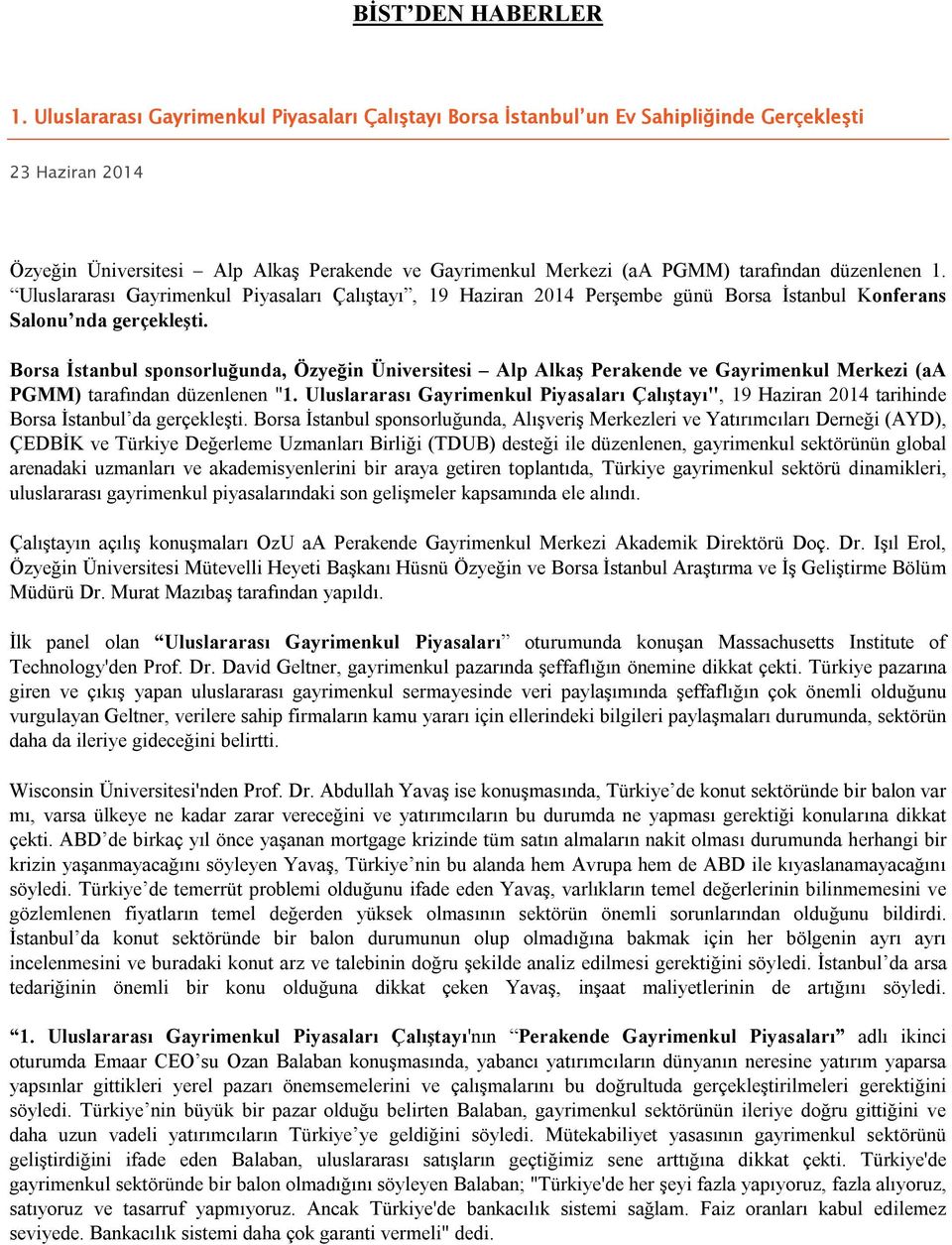 düzenlenen 1. Uluslararası Gayrimenkul Piyasaları Çalıştayı, 19 Haziran 2014 Perşembe günü Borsa İstanbul Konferans Salonu nda gerçekleşti.