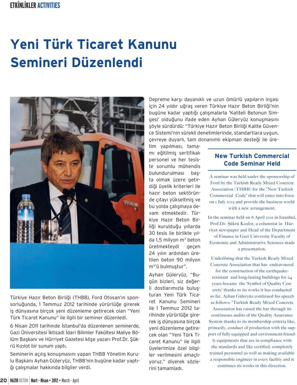 6 Nisan 2011 tarihinde İstanbul da düzenlenen seminerde, Gazi Üniversitesi İktisadi İdari Bilimler Fakültesi Maliye Bölüm Başkanı ve Hürriyet Gazetesi köşe yazarı Prof.Dr.