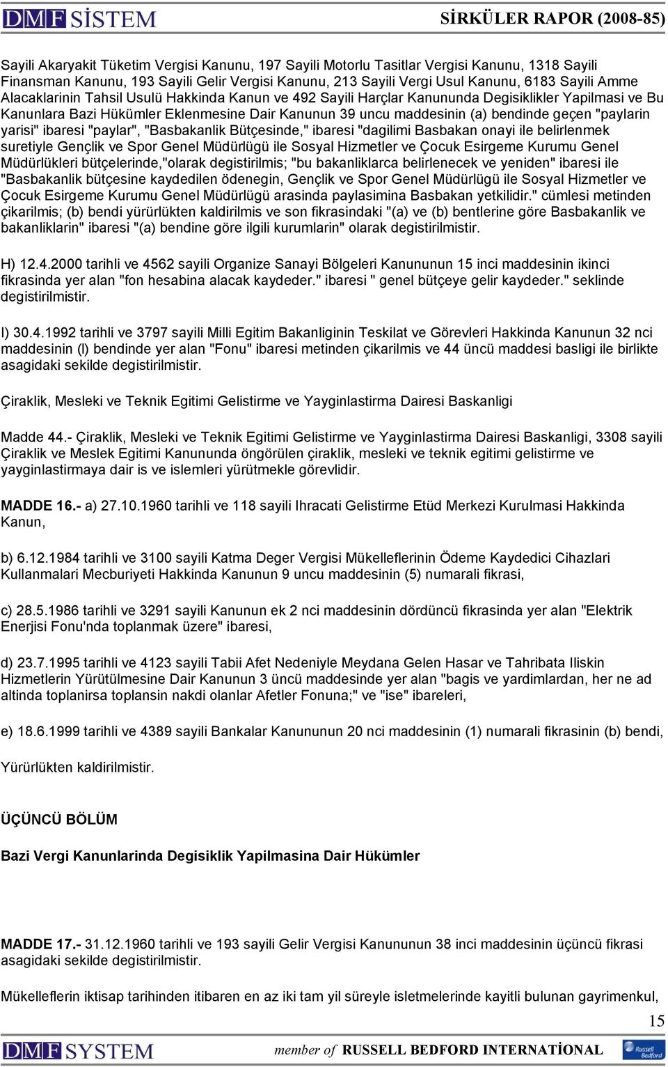 "paylarin yarisi" ibaresi "paylar", "Basbakanlik Bütçesinde," ibaresi "dagilimi Basbakan onayi ile belirlenmek suretiyle Gençlik ve Spor Genel Müdürlügü ile Sosyal Hizmetler ve Çocuk Esirgeme Kurumu