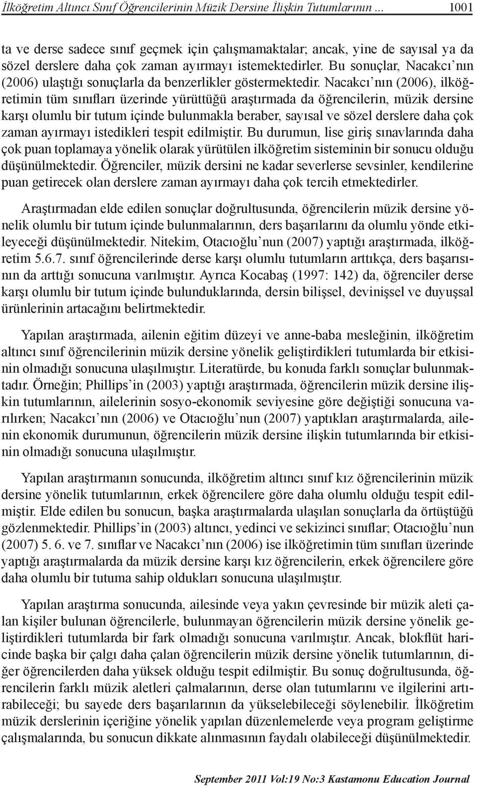 Bu sonuçlar, Nacakcı nın (2006) ulaştığı sonuçlarla da benzerlikler göstermektedir.