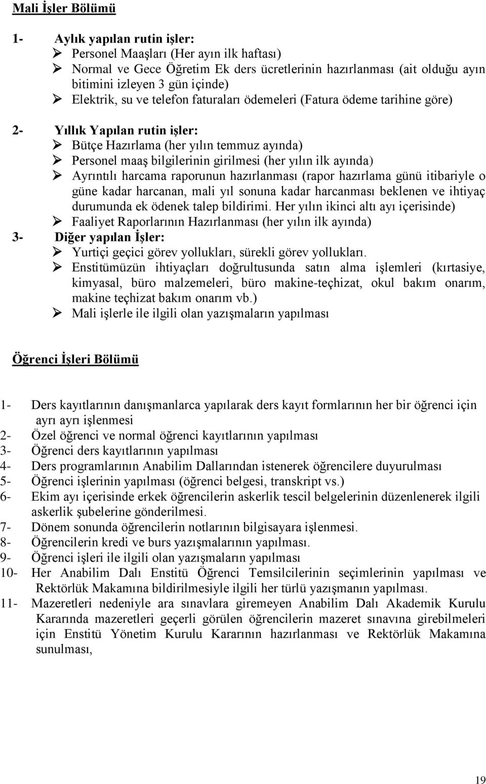 ayında) Ayrıntılı harcama raporunun hazırlanması (rapor hazırlama günü itibariyle o güne kadar harcanan, mali yıl sonuna kadar harcanması beklenen ve ihtiyaç durumunda ek ödenek talep bildirimi.