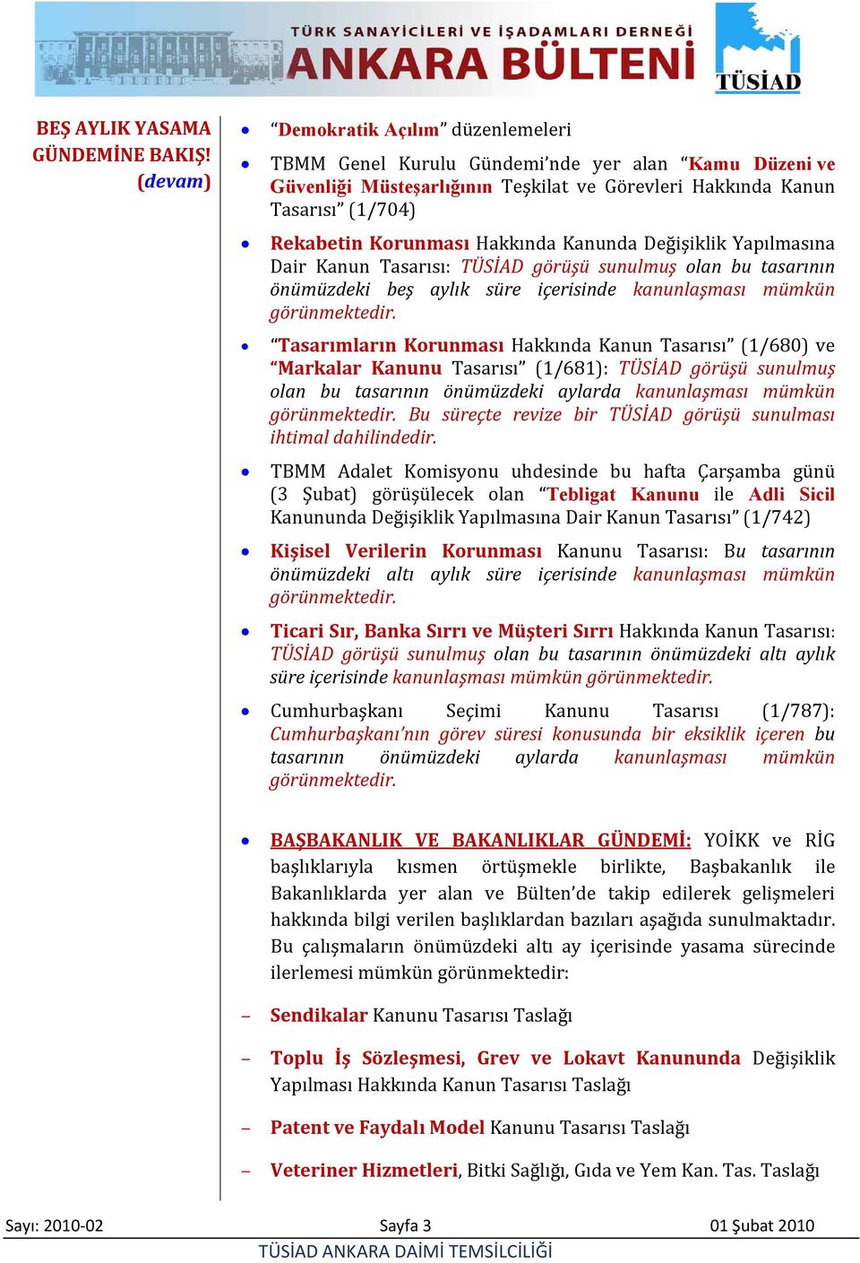 Değişiklik Yapılmasına Dair Kanun Tasarısı: TÜSİAD görüşü sunulmuş olan bu tasarının önümüzdeki beş aylık süre içerisinde kanunlaşması mümkün görünmektedir.