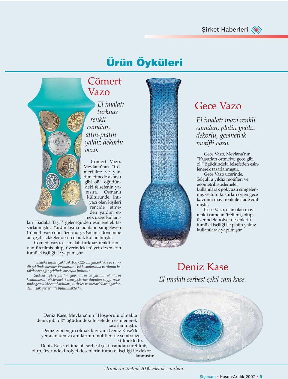 Yardımlaşma adabını simgeleyen Cömert Vazo nun üzerinde, Osmanlı dönemine ait çeşitli sikkeler desen olarak kullanılmıştır.
