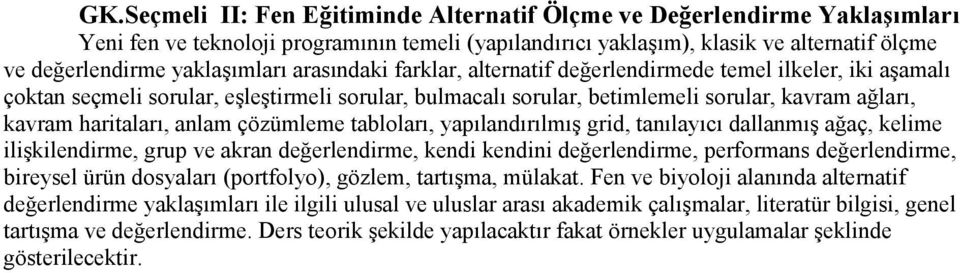 haritaları, anlam çözümleme tabloları, yapılandırılmış grid, tanılayıcı dallanmış ağaç, kelime ilişkilendirme, grup ve akran değerlendirme, kendi kendini değerlendirme, performans değerlendirme,