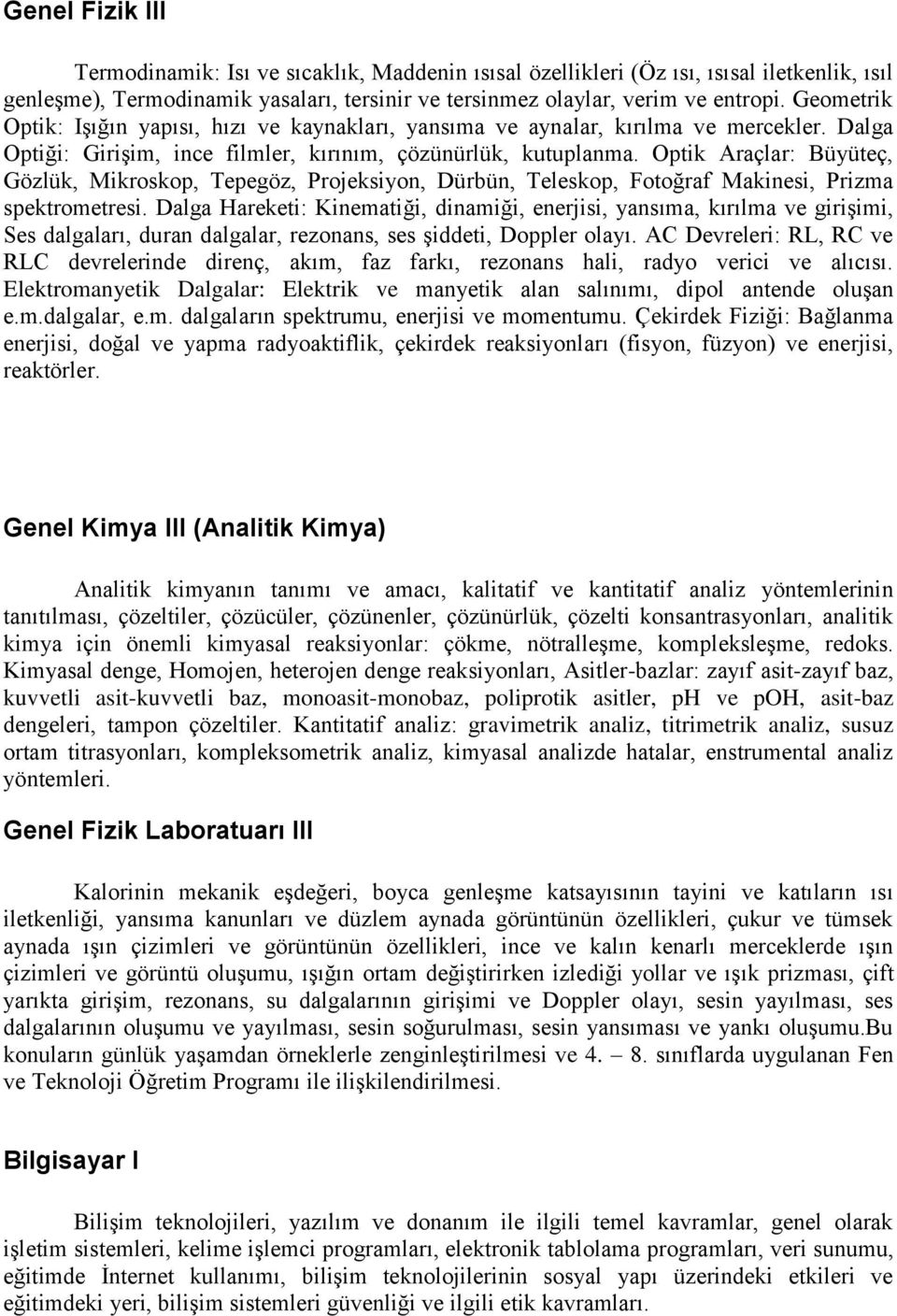 Optik Araçlar: Büyüteç, Gözlük, Mikroskop, Tepegöz, Projeksiyon, Dürbün, Teleskop, Fotoğraf Makinesi, Prizma spektrometresi.