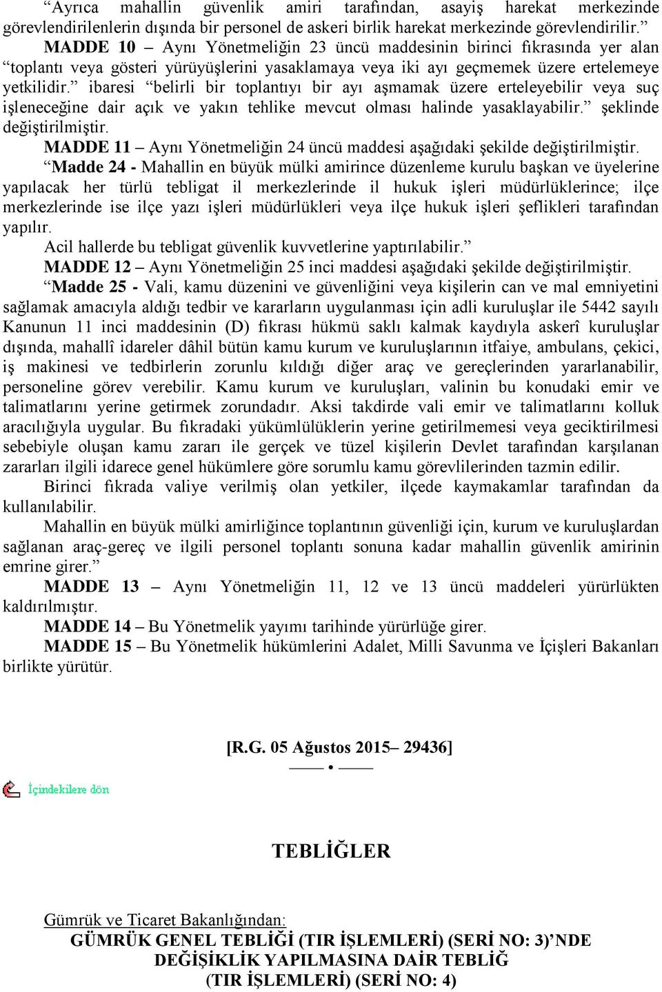 ibaresi belirli bir toplantıyı bir ayı aģmamak üzere erteleyebilir veya suç iģleneceğine dair açık ve yakın tehlike mevcut olması halinde yasaklayabilir. Ģeklinde değiģtirilmiģtir.