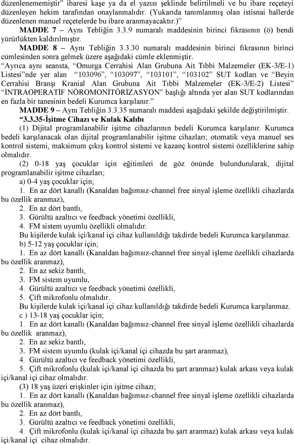 3.9 numaralı maddesinin birinci fıkrasının (ö) bendi yürürlükten kaldırılmıģtır. MADDE 8 Aynı Tebliğin 3.3.30 numaralı maddesinin birinci fıkrasının birinci cümlesinden sonra gelmek üzere aģağıdaki cümle eklenmiģtir.