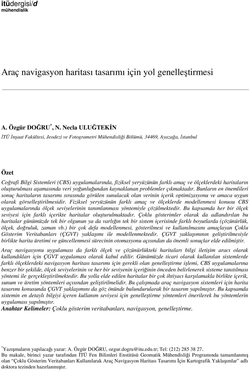 ölçeklerdeki haritaların oluşturulması aşamasında veri yoğunluğundan kaynaklanan problemler çıkmaktadır.