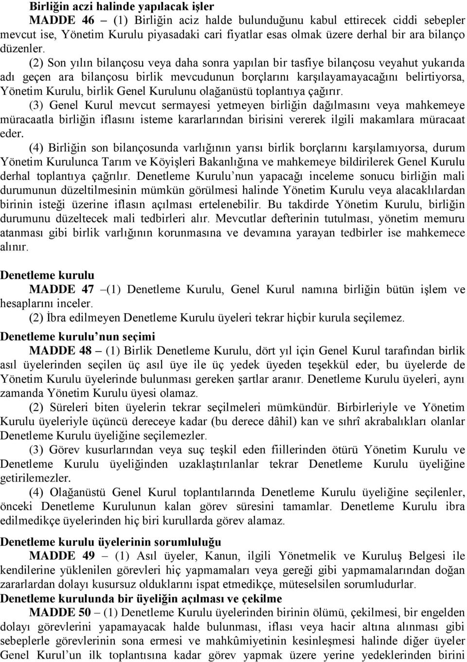 (2) Son yılın bilançosu veya daha sonra yapılan bir tasfiye bilançosu veyahut yukarıda adı geçen ara bilançosu birlik mevcudunun borçlarını karşılayamayacağını belirtiyorsa, Yönetim Kurulu, birlik