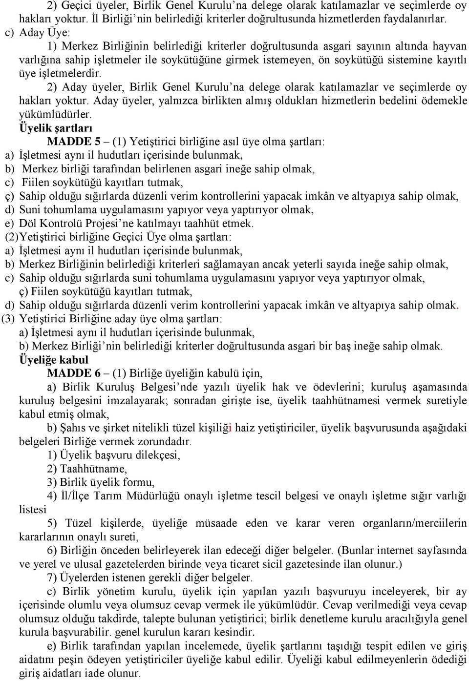 işletmelerdir. 2) Aday üyeler, Birlik Genel Kurulu na delege olarak katılamazlar ve seçimlerde oy hakları yoktur.