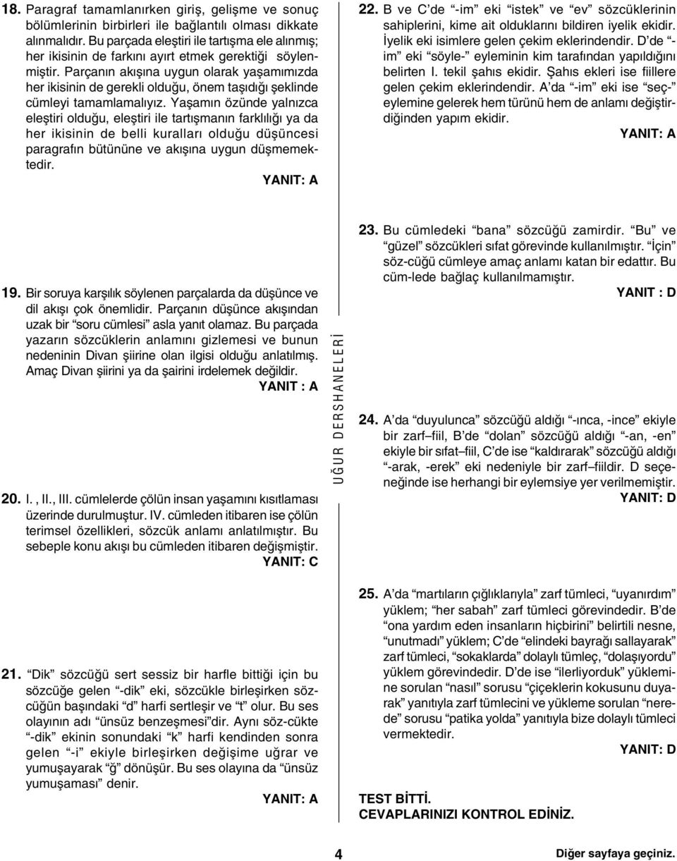 Parçanýn akýþýna uygun olarak yaþamýmýzda her ikisinin de gerekli olduðu, önem taþýdýðý þeklinde cümleyi tamamlamalýyýz.