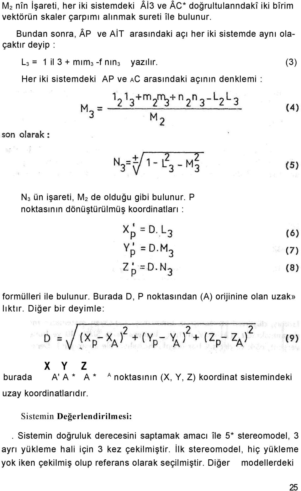 (3) Her iki sistemdeki AP ve AC arasındaki açının denklemi : N 3 ün işareti, M 2 de olduğu gibi bulunur. P noktasının dönüştürülmüş koordinatları : formülleri ile bulunur.