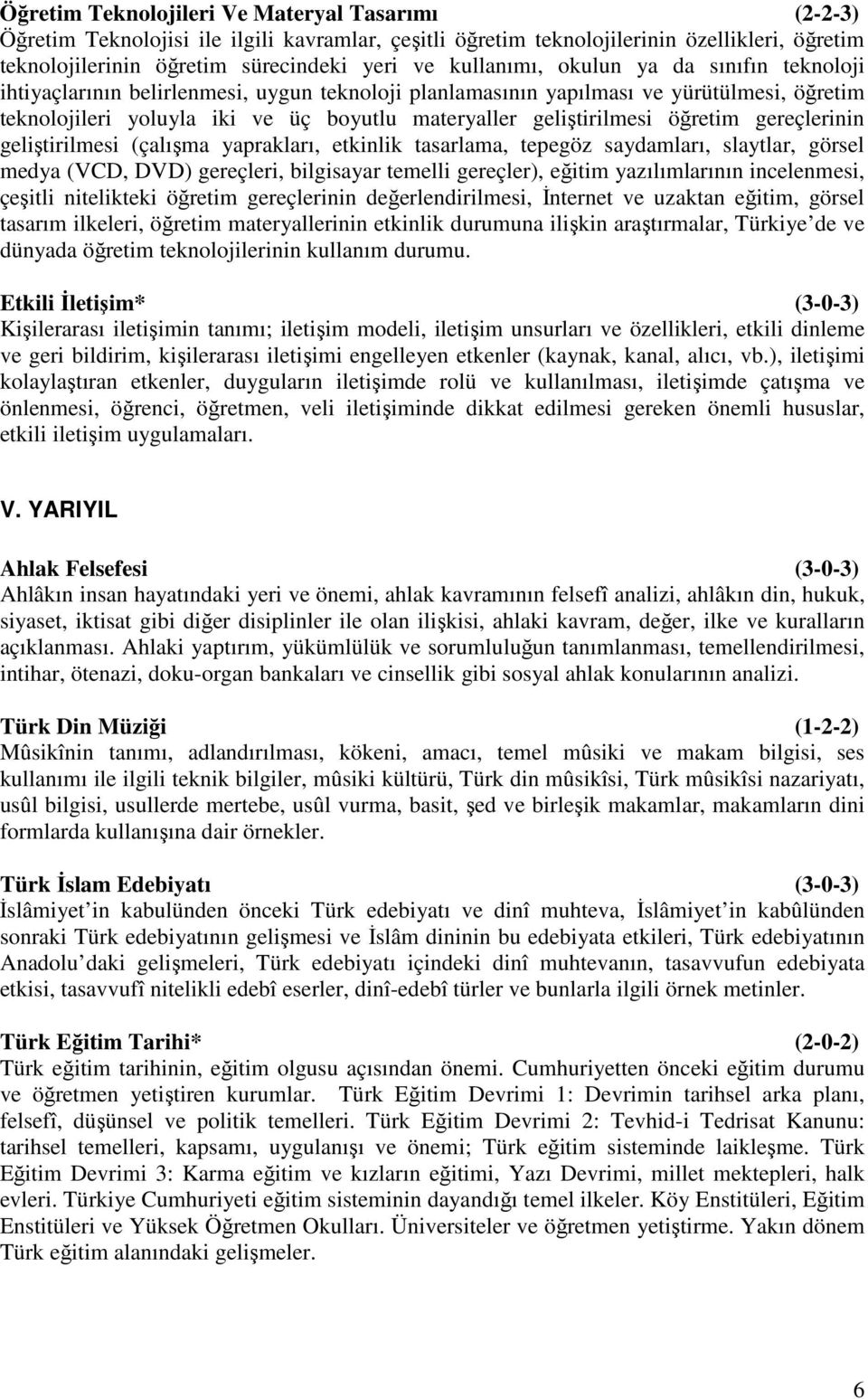 geliştirilmesi öğretim gereçlerinin geliştirilmesi (çalışma yaprakları, etkinlik tasarlama, tepegöz saydamları, slaytlar, görsel medya (VCD, DVD) gereçleri, bilgisayar temelli gereçler), eğitim