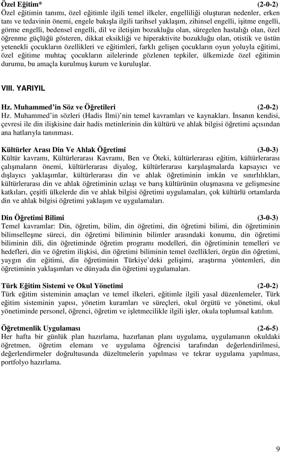 otistik ve üstün yetenekli çocukların özellikleri ve eğitimleri, farklı gelişen çocukların oyun yoluyla eğitimi, özel eğitime muhtaç çocukların ailelerinde gözlenen tepkiler, ülkemizde özel eğitimin