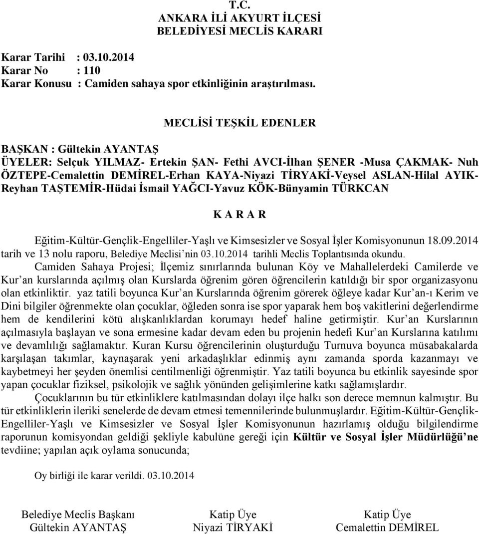 Camiden Sahaya Projesi; İlçemiz sınırlarında bulunan Köy ve Mahallelerdeki Camilerde ve Kur an kurslarında açılmış olan Kurslarda öğrenim gören öğrencilerin katıldığı bir spor organizasyonu olan