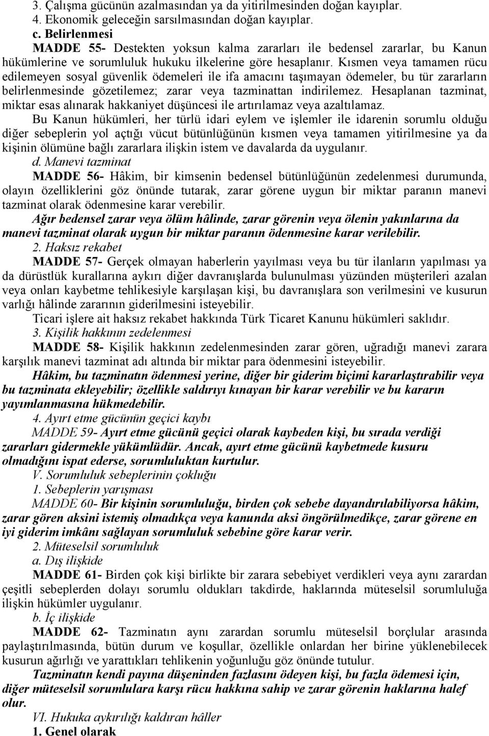 Kısmen veya tamamen rücu edilemeyen sosyal güvenlik ödemeleri ile ifa amacını taşımayan ödemeler, bu tür zararların belirlenmesinde gözetilemez; zarar veya tazminattan indirilemez.