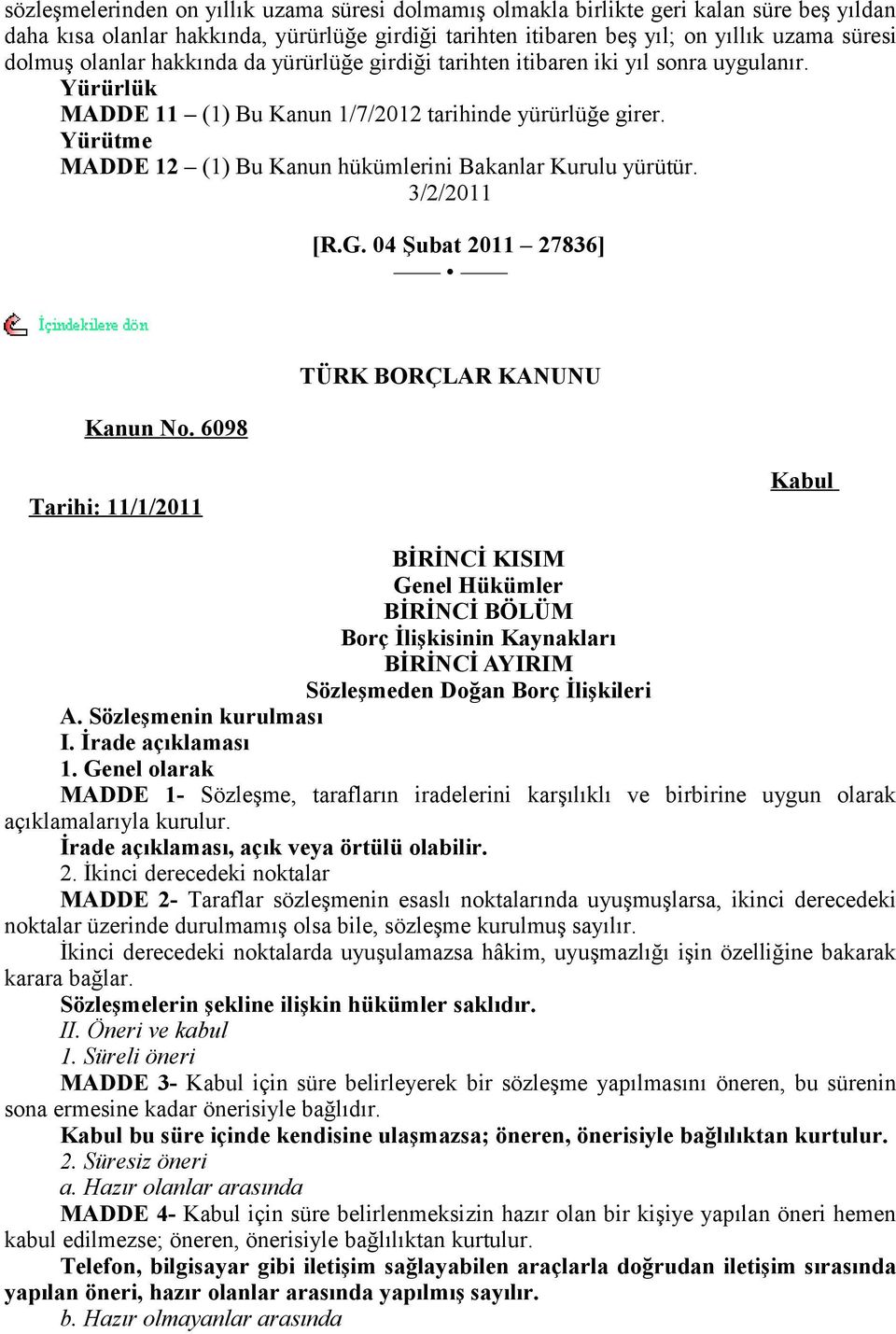 Yürütme MADDE 12 (1) Bu Kanun hükümlerini Bakanlar Kurulu yürütür. 3/2/2011 [R.G. 04 Şubat 2011 27836] Kanun No.