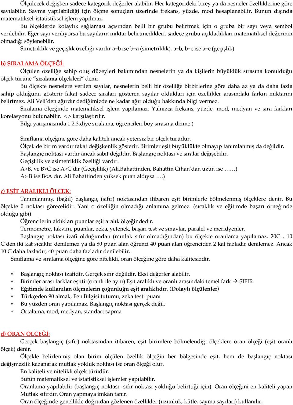 Bu ölçeklerde kolaylık sağlaması açısından belli bir grubu belirtmek için o gruba bir sayı veya sembol verilebilir.