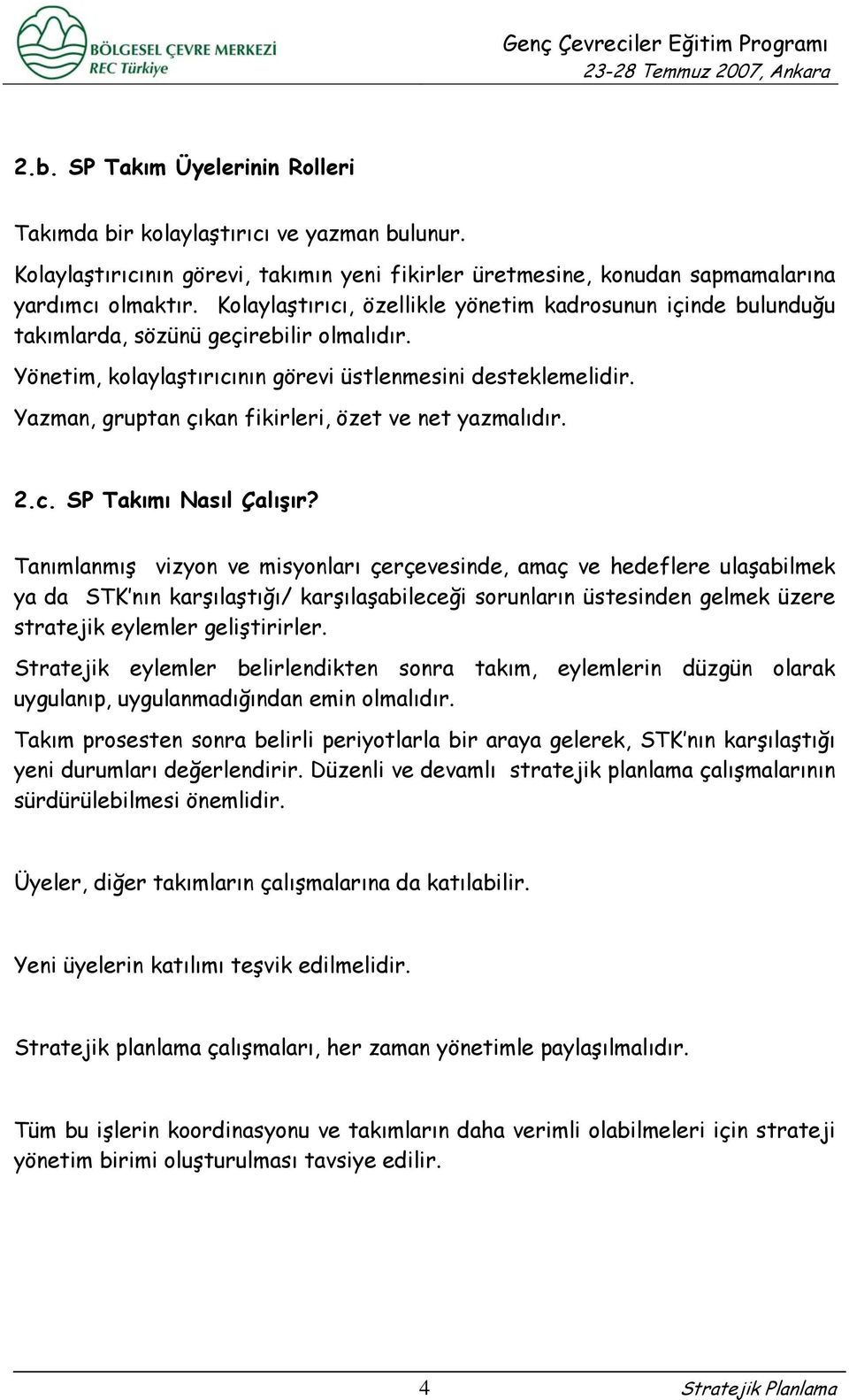 Yazman, gruptan çıkan fikirleri, özet ve net yazmalıdır. 2.c. SP Takımı Nasıl Çalışır?