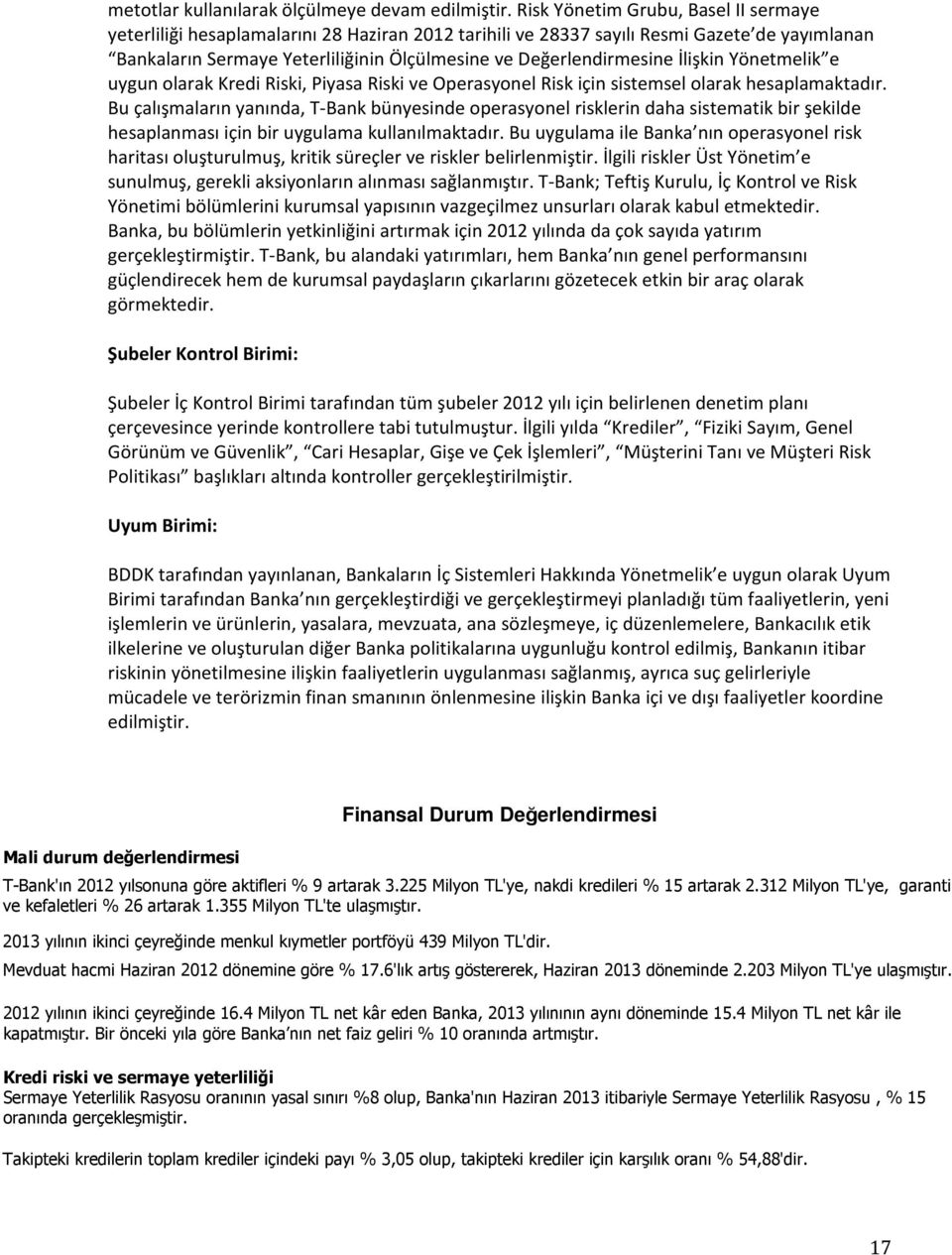 İlişkin Yönetmelik e uygun olarak Kredi Riski, Piyasa Riski ve Operasyonel Risk için sistemsel olarak hesaplamaktadır.