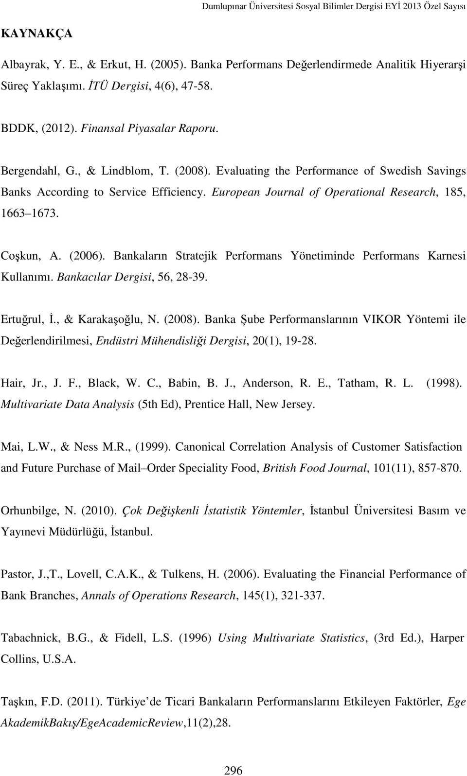 Bankaların Stratejik Performans Yönetiminde Performans Karnesi Kullanımı. Bankacılar Dergisi, 56, 28-39. Ertuğrul, İ., & Karakaşoğlu, N. (2008).
