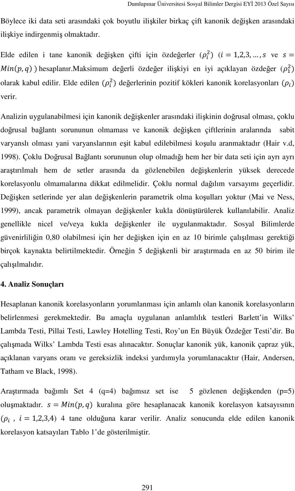 Elde edilen (1 ) değerlerinin pozitif kökleri kanonik korelasyonları (1 ) verir.