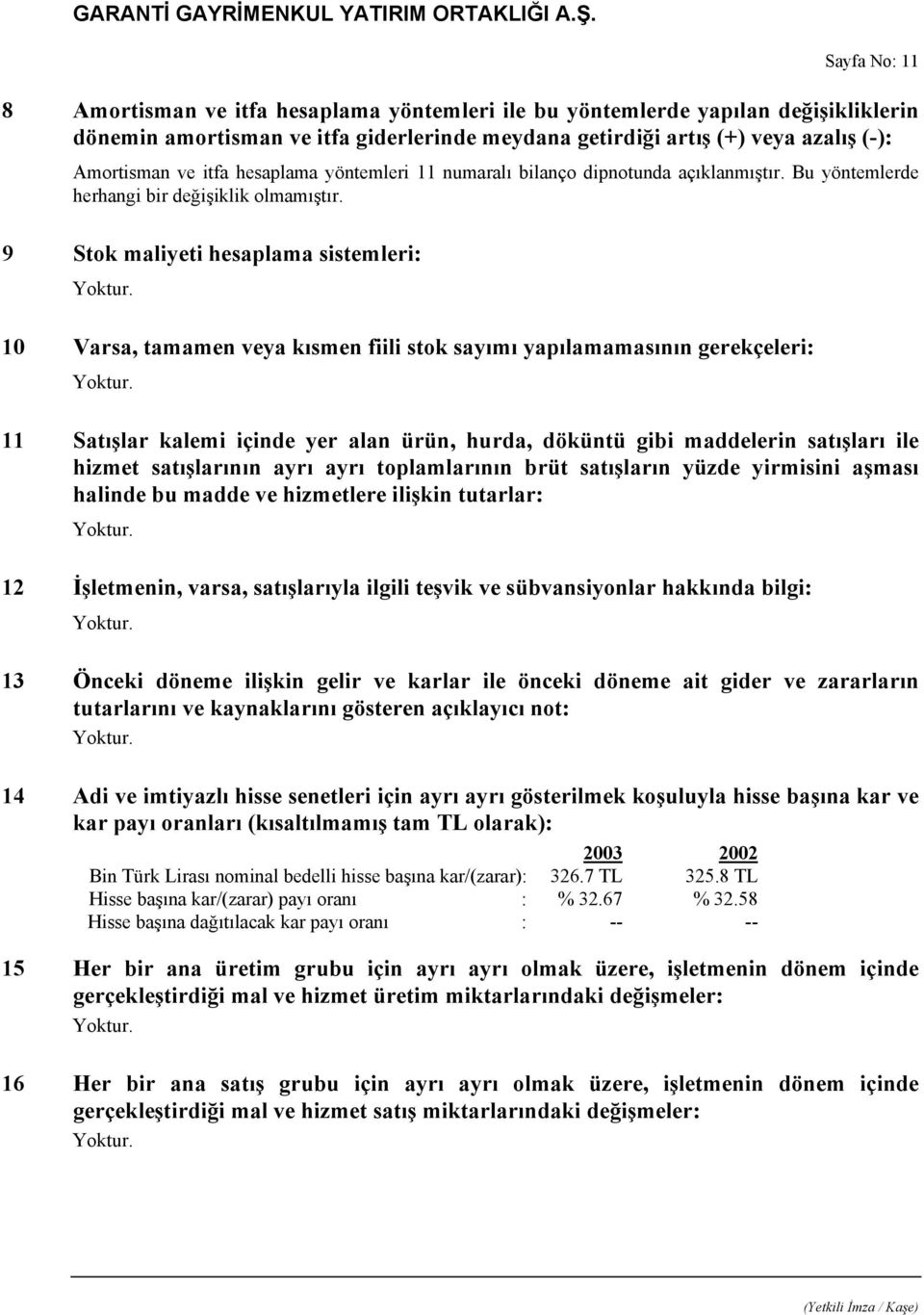 9 Stok maliyeti hesaplama sistemleri: 10 Varsa, tamamen veya kısmen fiili stok sayımı yapılamamasının gerekçeleri: 11 Satışlar kalemi içinde yer alan ürün, hurda, döküntü gibi maddelerin satışları