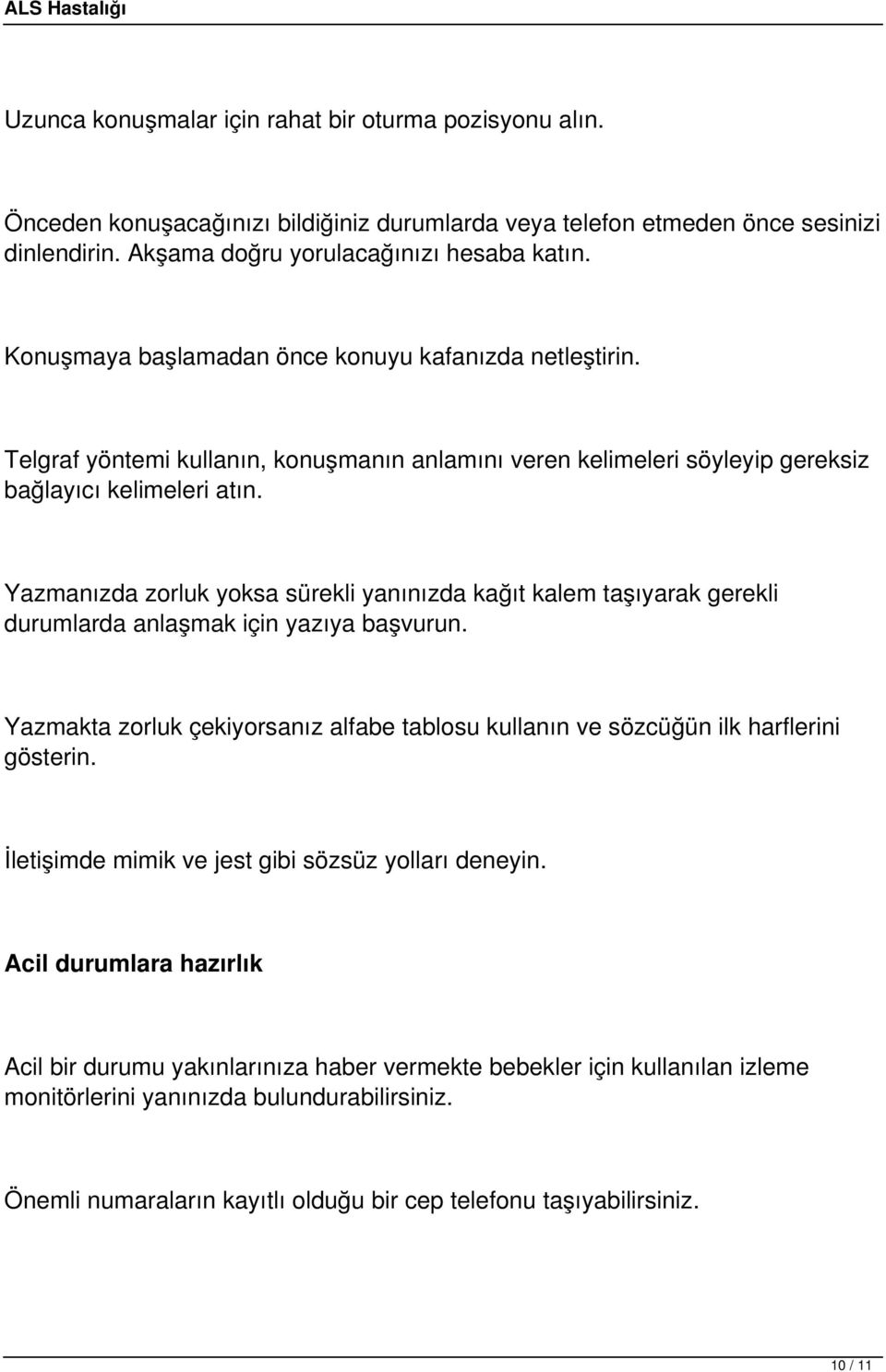 Yazmanızda zorluk yoksa sürekli yanınızda kağıt kalem taşıyarak gerekli durumlarda anlaşmak için yazıya başvurun.