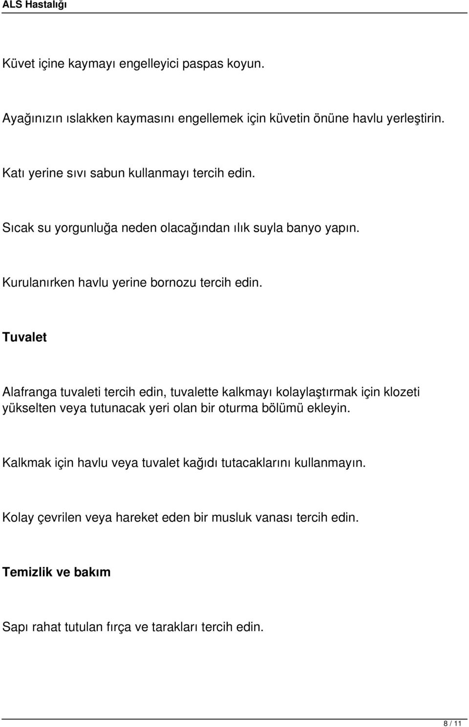 Tuvalet Alafranga tuvaleti tercih edin, tuvalette kalkmayı kolaylaştırmak için klozeti yükselten veya tutunacak yeri olan bir oturma bölümü ekleyin.