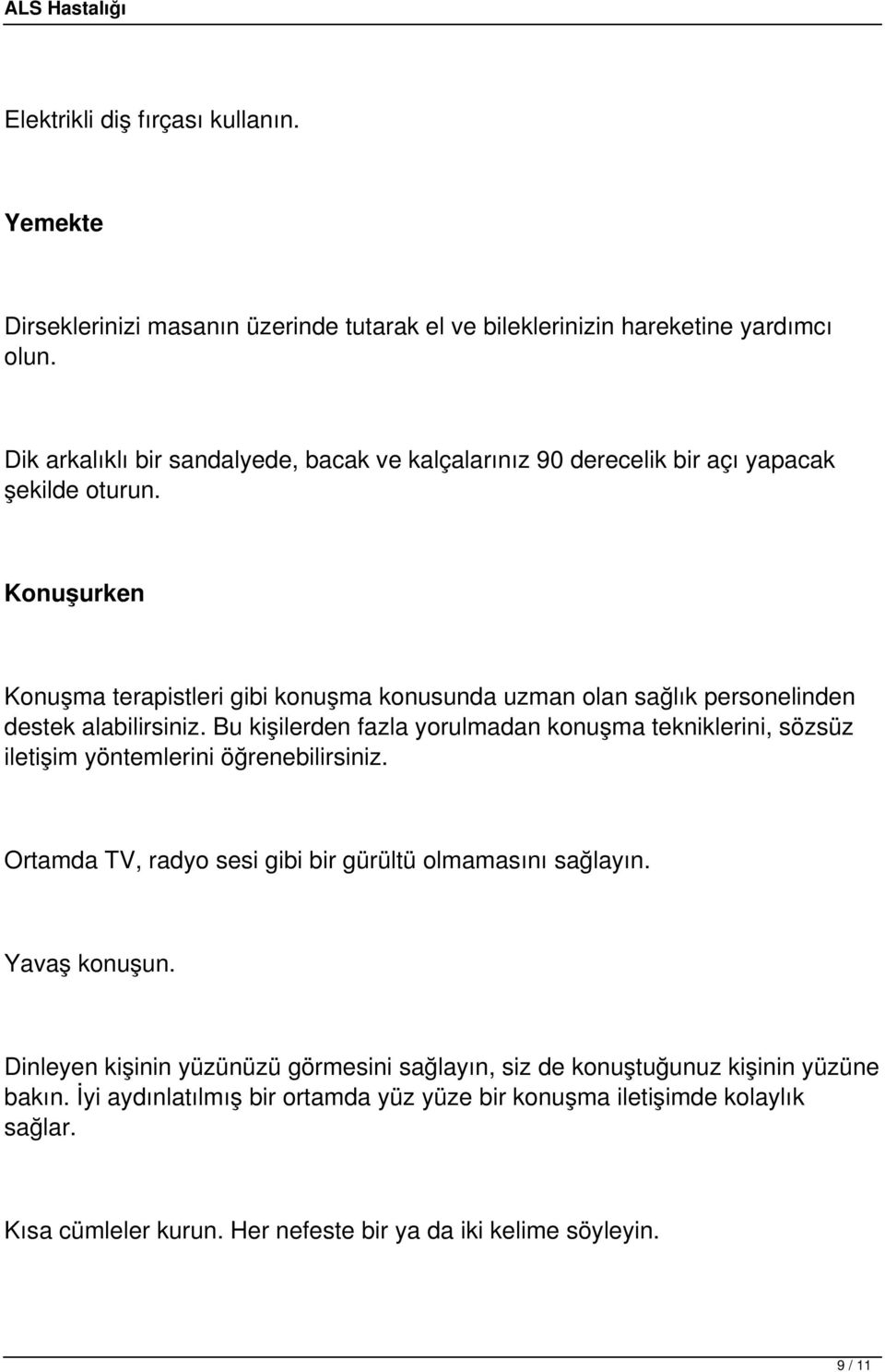 Konuşurken Konuşma terapistleri gibi konuşma konusunda uzman olan sağlık personelinden destek alabilirsiniz.