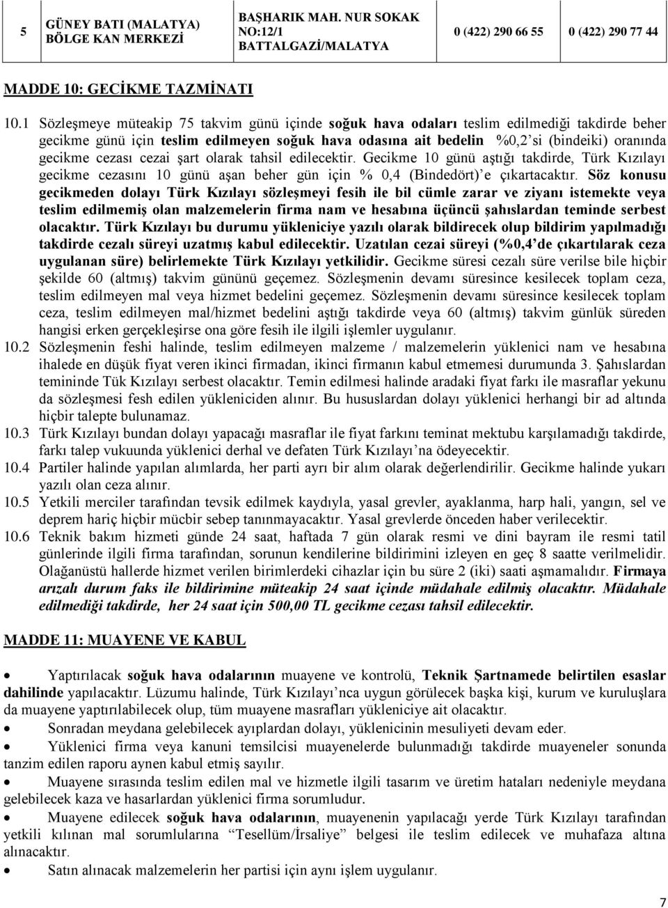 cezası cezai şart olarak tahsil edilecektir. Gecikme 10 günü aştığı takdirde, Türk Kızılayı gecikme cezasını 10 günü aşan beher gün için % 0,4 (Bindedört) e çıkartacaktır.