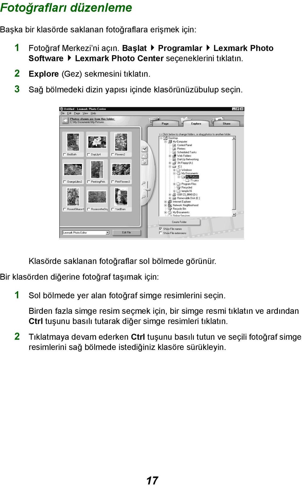 3 Sağ bölmedeki dizin yapısı içinde klasörünüzübulup seçin. Klasörde saklanan fotoğraflar sol bölmede görünür.