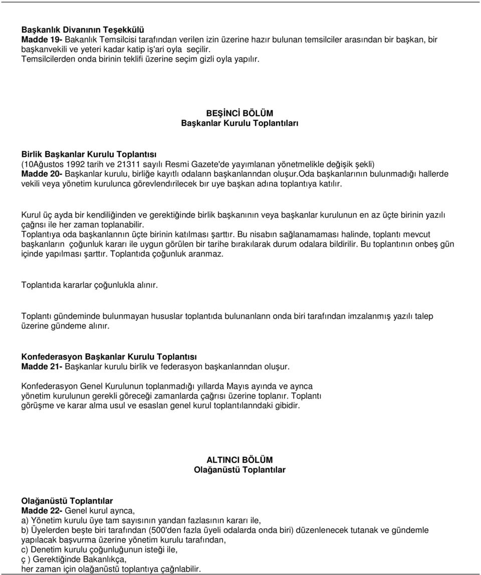 BEŞĐNCĐ BÖLÜM Başkanlar Kurulu Toplantıları Birlik Başkanlar Kurulu Toplantısı (10Ağustos 1992 tarih ve 21311 sayılı Resmi Gazete'de yayımlanan yönetmelikle değişik şekli) Madde 20- Başkanlar kurulu,