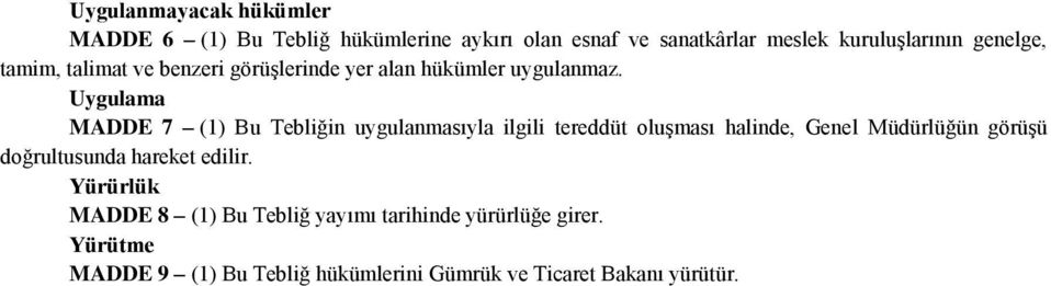 Uygulama MADDE 7 (1) Bu Tebliğin uygulanmasıyla ilgili tereddüt oluşması halinde, Genel Müdürlüğün görüşü