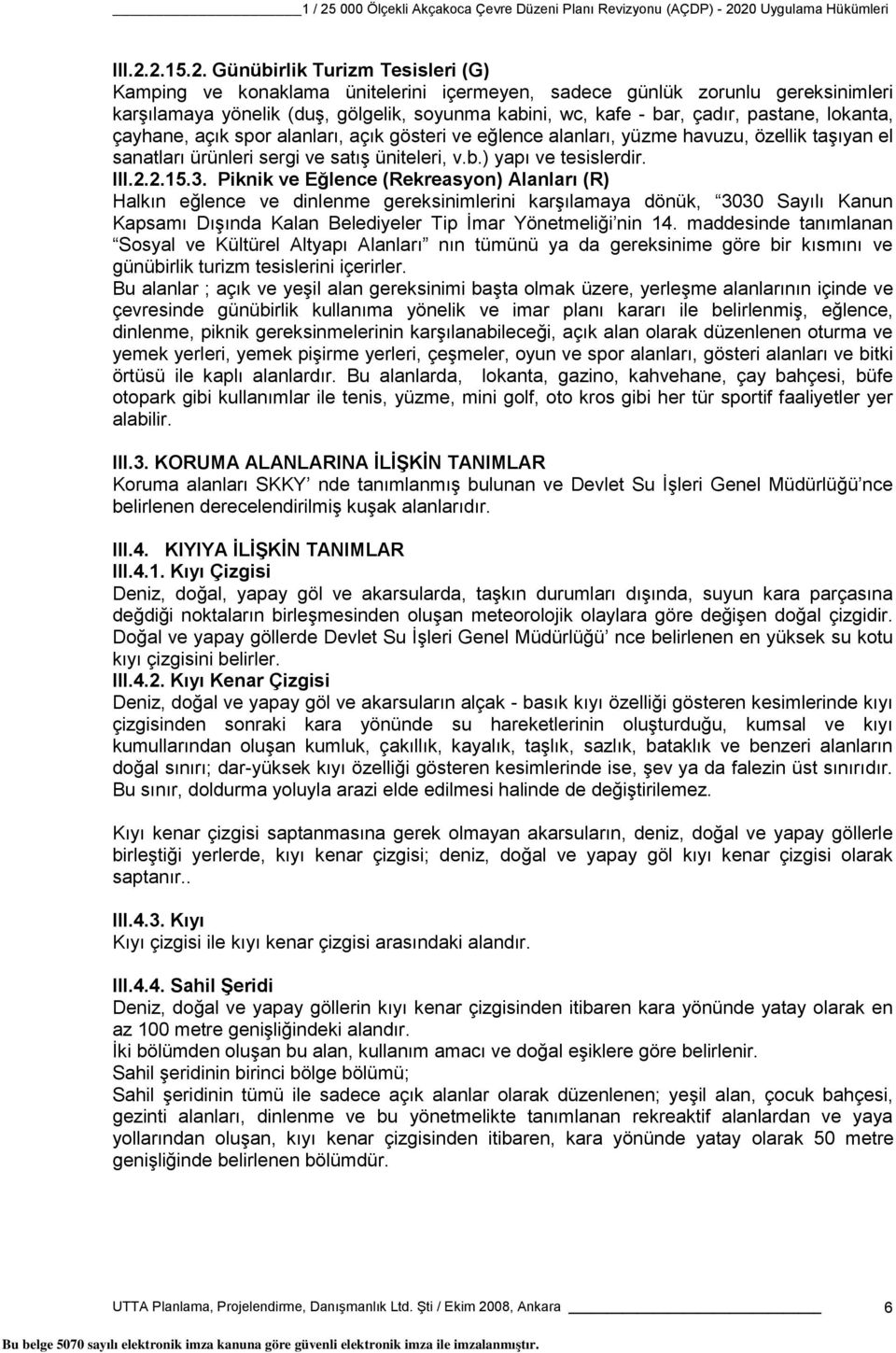 pastane, lokanta, çayhane, açık spor alanları, açık gösteri ve eğlence alanları, yüzme havuzu, özellik taşıyan el sanatları ürünleri sergi ve satış üniteleri, v.b.) yapı ve tesislerdir. 2.15.3.