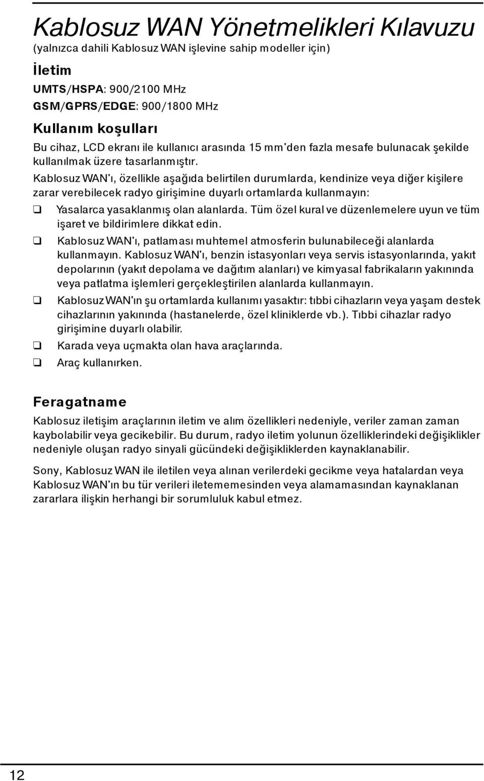 Kablosuz WAN'ı, özellikle aşağıda belirtilen durumlarda, kendinize veya diğer kişilere zarar verebilecek radyo girişimine duyarlı ortamlarda kullanmayın: Yasalarca yasaklanmış olan alanlarda.