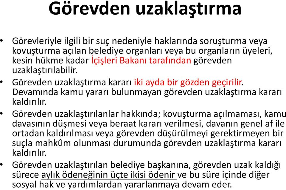 Görevden uzaklaştırılanlar hakkında; kovuşturma açılmaması, kamu davasının düşmesi veya beraat kararı verilmesi, davanın genel af ile ortadan kaldırılması veya görevden düşürülmeyi gerektirmeyen bir