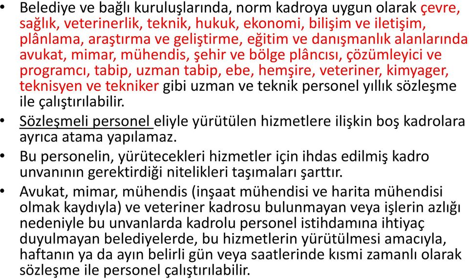 yıllık sözleşme ile çalıştırılabilir. Sözleşmeli personel eliyle yürütülen hizmetlere ilişkin boş kadrolara ayrıca atama yapılamaz.