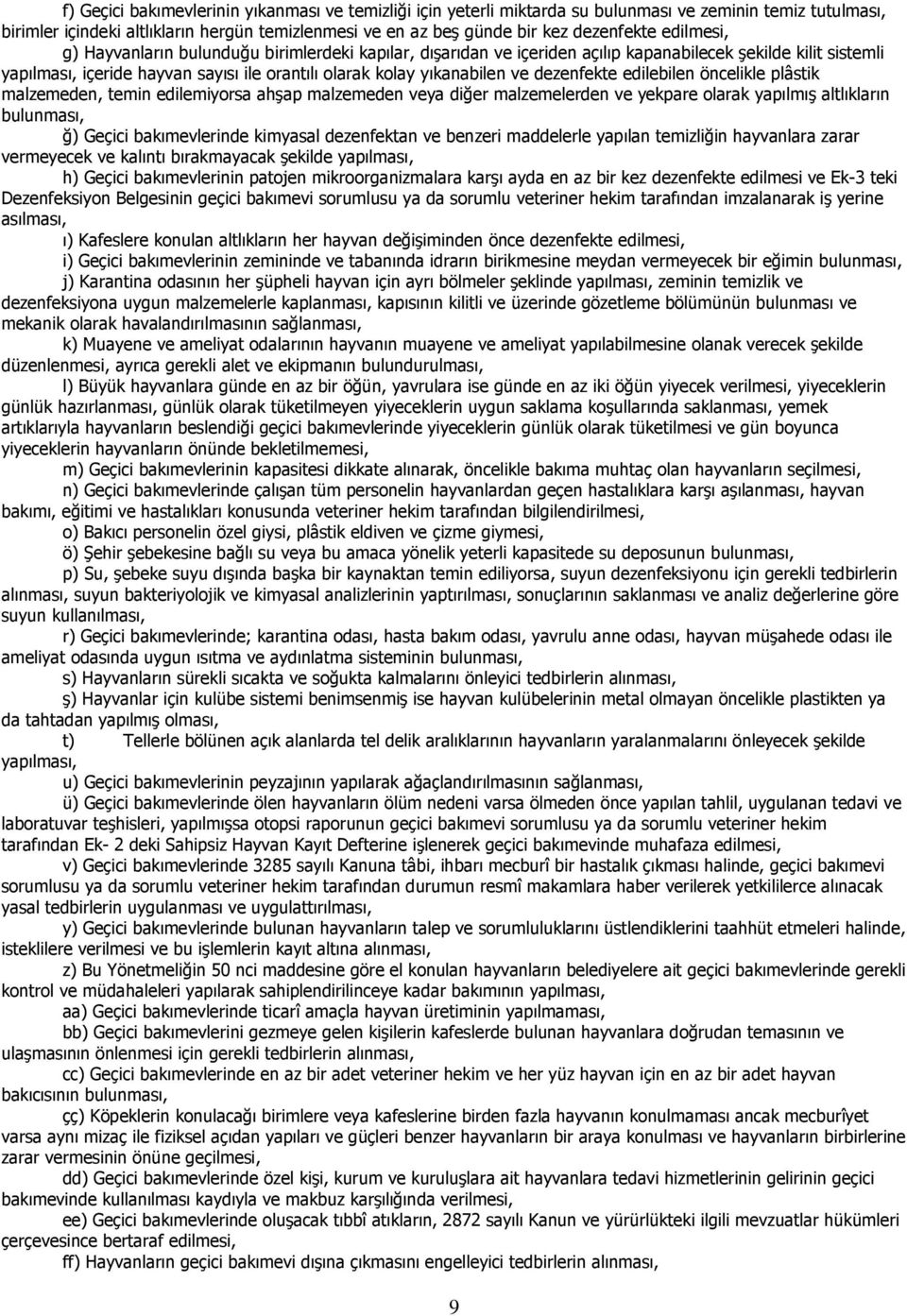 dezenfekte edilebilen öncelikle plâstik malzemeden, temin edilemiyorsa ahşap malzemeden veya diğer malzemelerden ve yekpare olarak yapılmış altlıkların bulunması, ğ) Geçici bakımevlerinde kimyasal