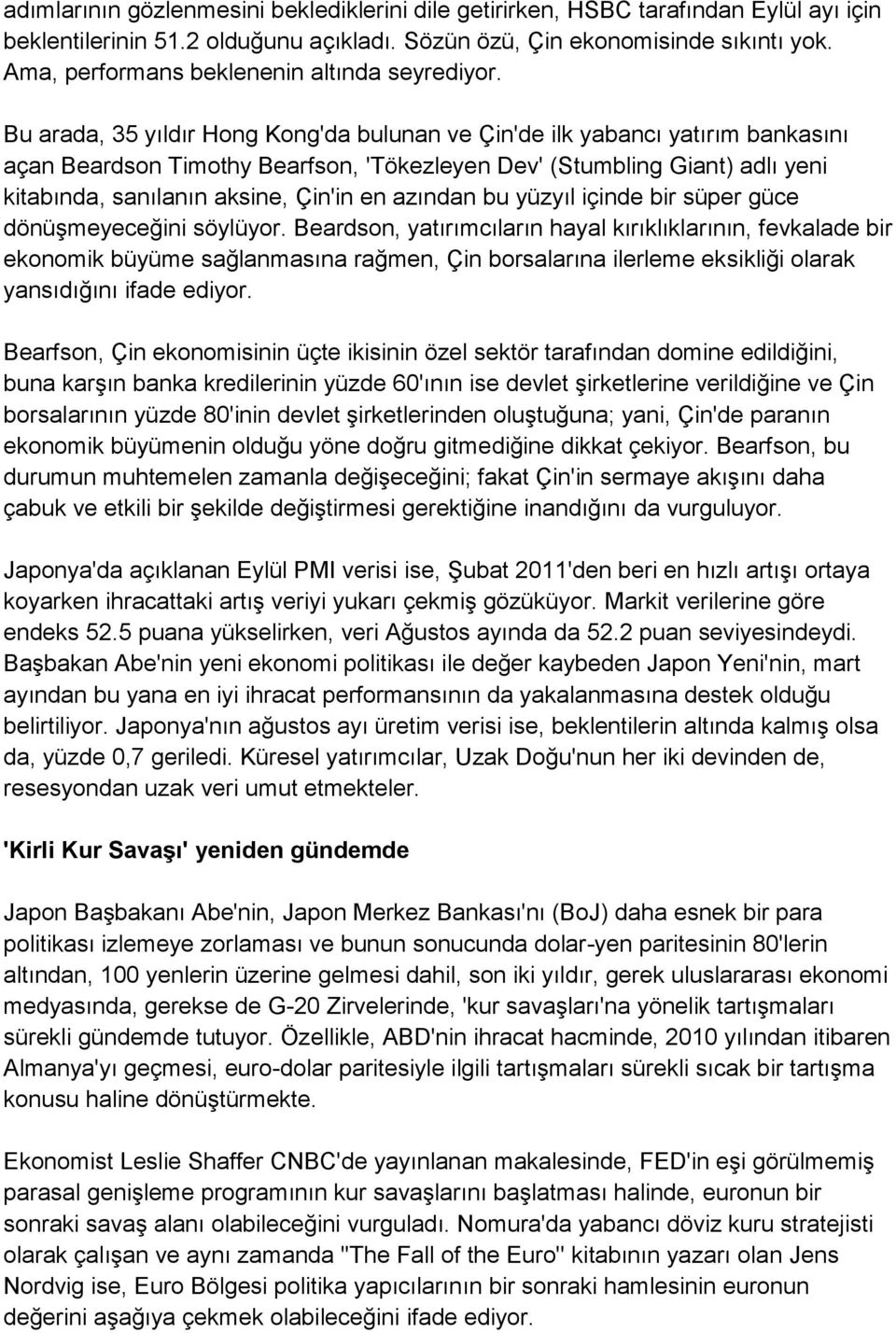 Bu arada, 35 yıldır Hong Kong'da bulunan ve Çin'de ilk yabancı yatırım bankasını açan Beardson Timothy Bearfson, 'Tökezleyen Dev' (Stumbling Giant) adlı yeni kitabında, sanılanın aksine, Çin'in en