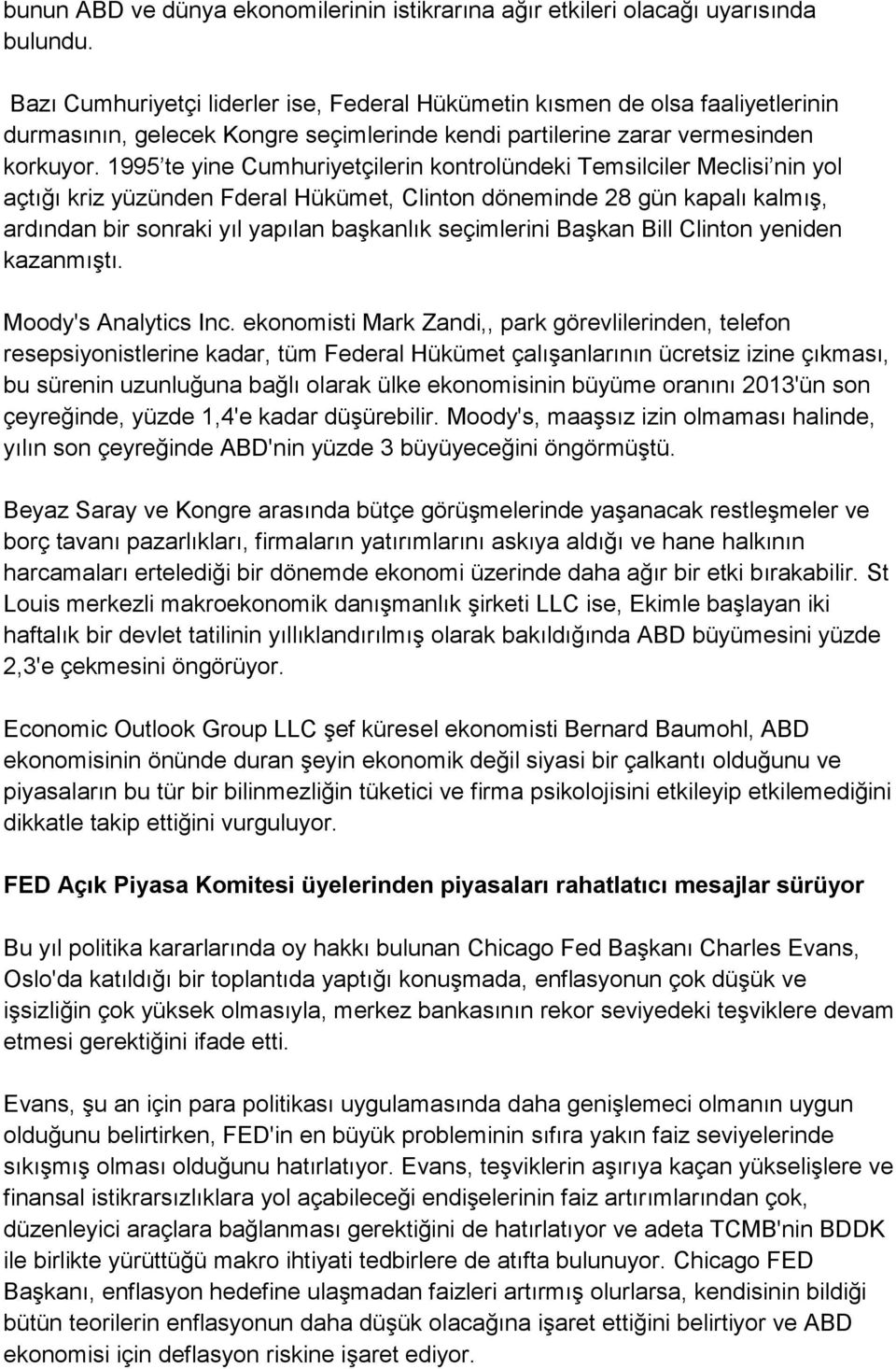 1995 te yine Cumhuriyetçilerin kontrolündeki Temsilciler Meclisi nin yol açtığı kriz yüzünden Fderal Hükümet, Clinton döneminde 28 gün kapalı kalmış, ardından bir sonraki yıl yapılan başkanlık