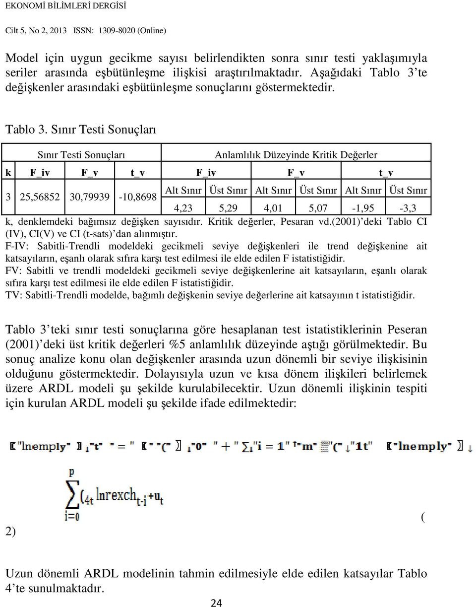 te değişkenler arasındaki eşbütünleşme sonuçlarını göstermektedir. Tablo 3.