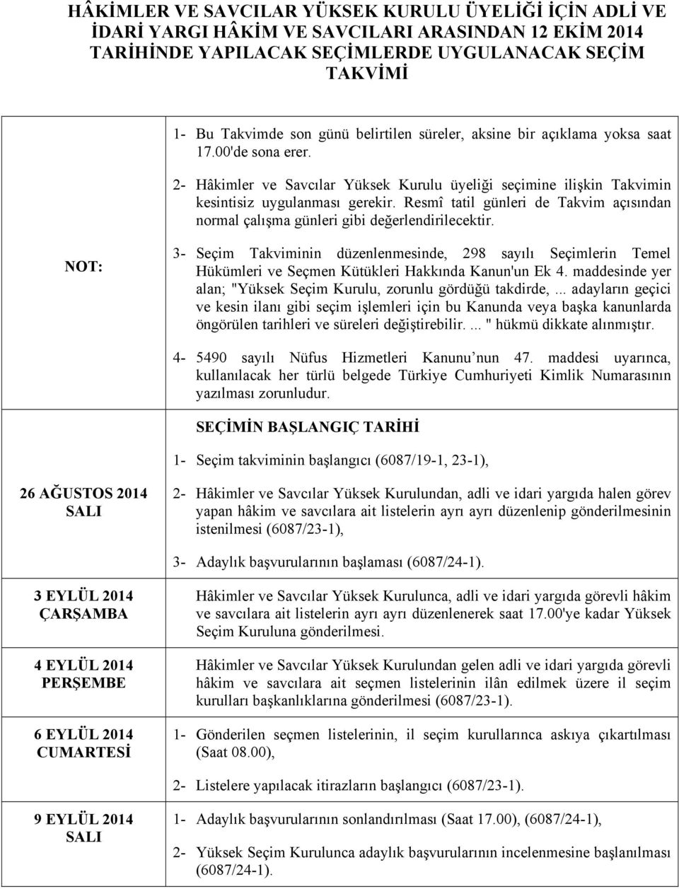 Resmî tatil günleri de Takvim açısından normal çalışma günleri gibi değerlendirilecektir.