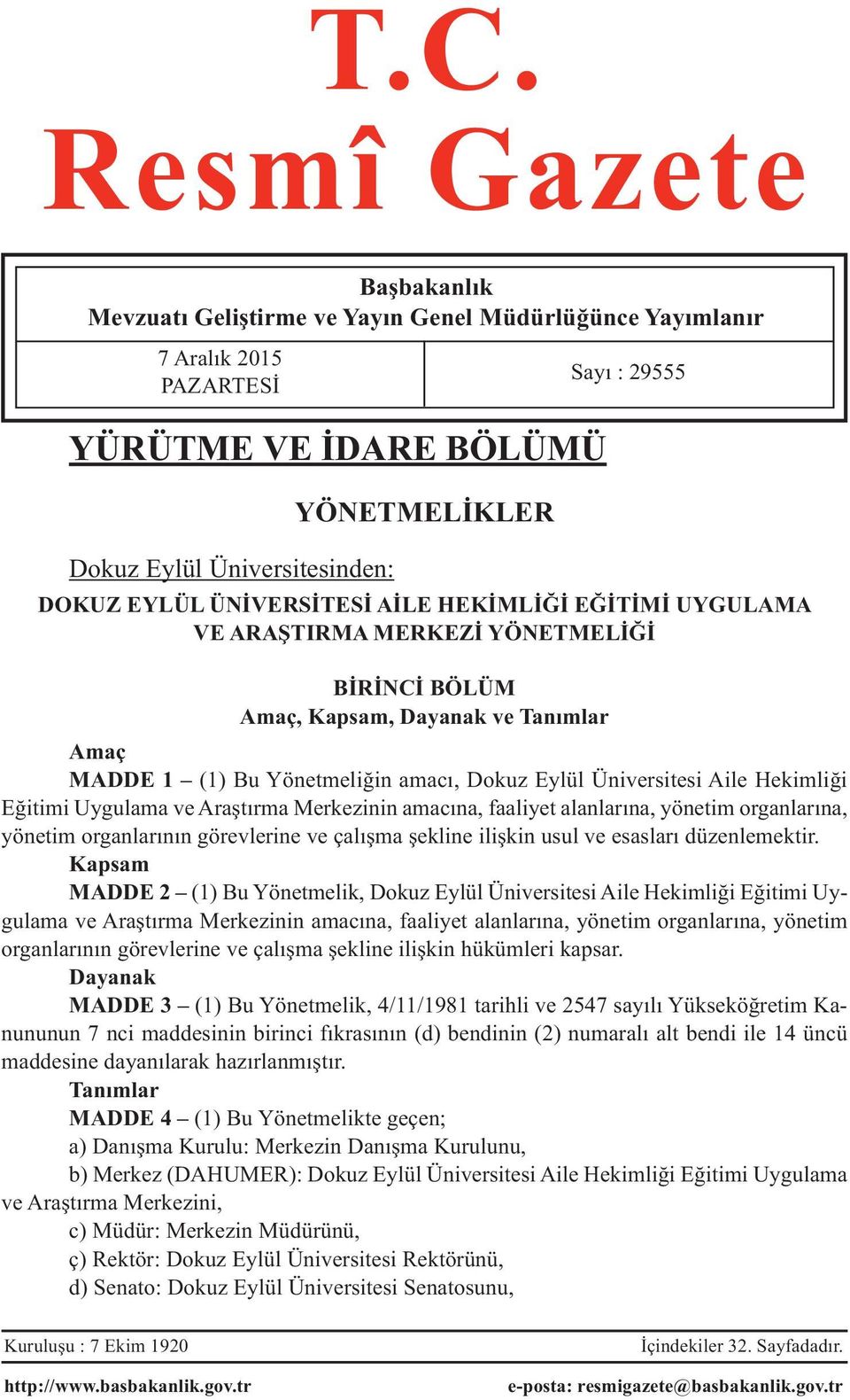 Aile Hekimliği Eğitimi Uygulama ve Araştırma Merkezinin amacına, faaliyet alanlarına, yönetim organlarına, yönetim organlarının görevlerine ve çalışma şekline ilişkin usul ve esasları düzenlemektir.