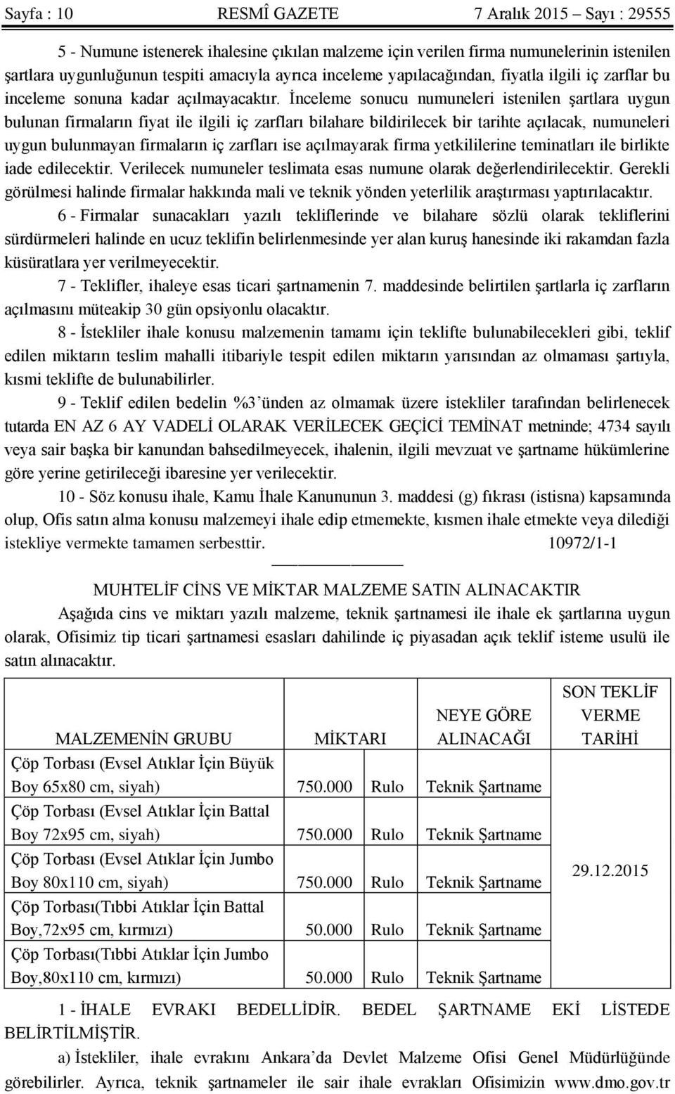 Ġnceleme sonucu numuneleri istenilen Ģartlara uygun bulunan firmaların fiyat ile ilgili iç zarfları bilahare bildirilecek bir tarihte açılacak, numuneleri uygun bulunmayan firmaların iç zarfları ise