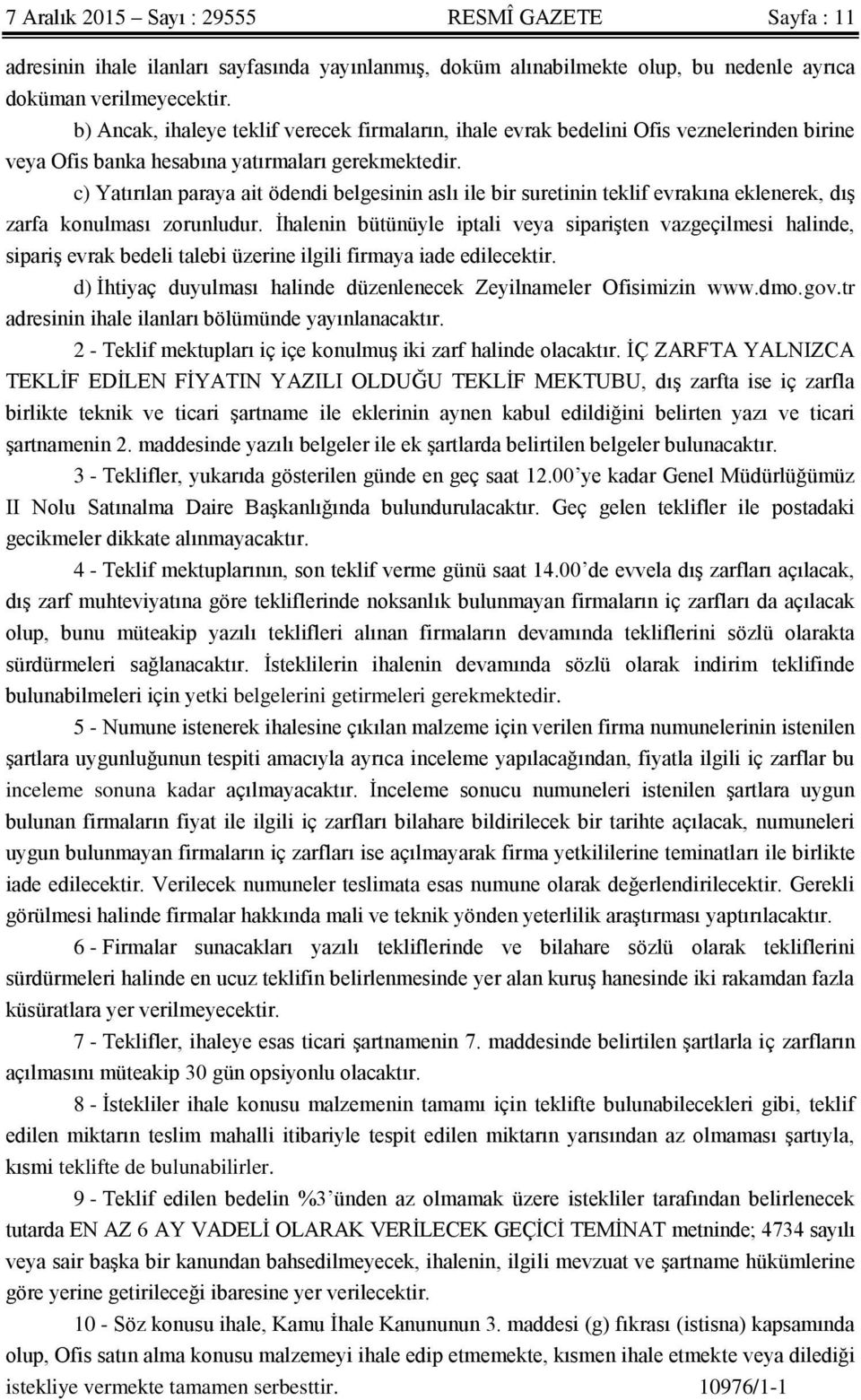 c) Yatırılan paraya ait ödendi belgesinin aslı ile bir suretinin teklif evrakına eklenerek, dıģ zarfa konulması zorunludur.